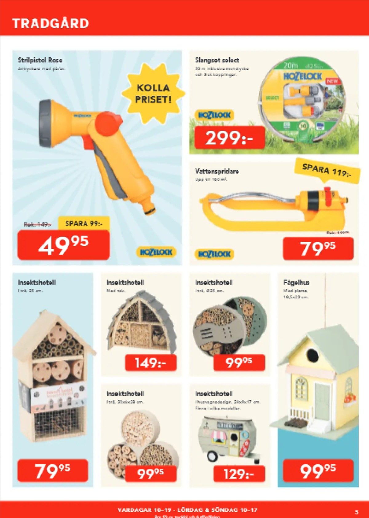 Se Bo Ohlsson reklamblad för vecka 26 på Kampanjveckan.se. Se bra erbjudanden på många varor, t.ex. sprinklerpistol hozelock eller insektshotell okänd. Läs reklambladet här! Sida 5
