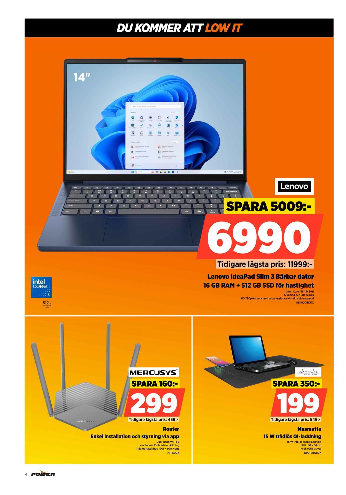 Se Power reklamblad för vecka 27 på Kampanjveckan.se. Se bra erbjudanden på många varor, t.ex. laptop lenovo eller router mercusys. Läs reklambladet här! Sida 4
