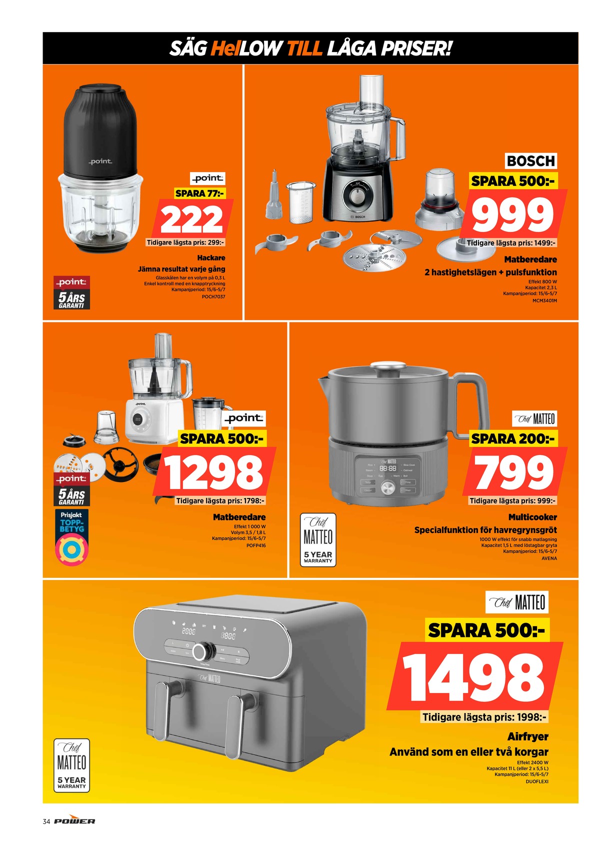 Se Power reklamblad för vecka 27 på Kampanjveckan.se. Se bra erbjudanden på många varor, t.ex. matberedare bosch eller multicooker chef matteo. Läs reklambladet här! Sida 34
