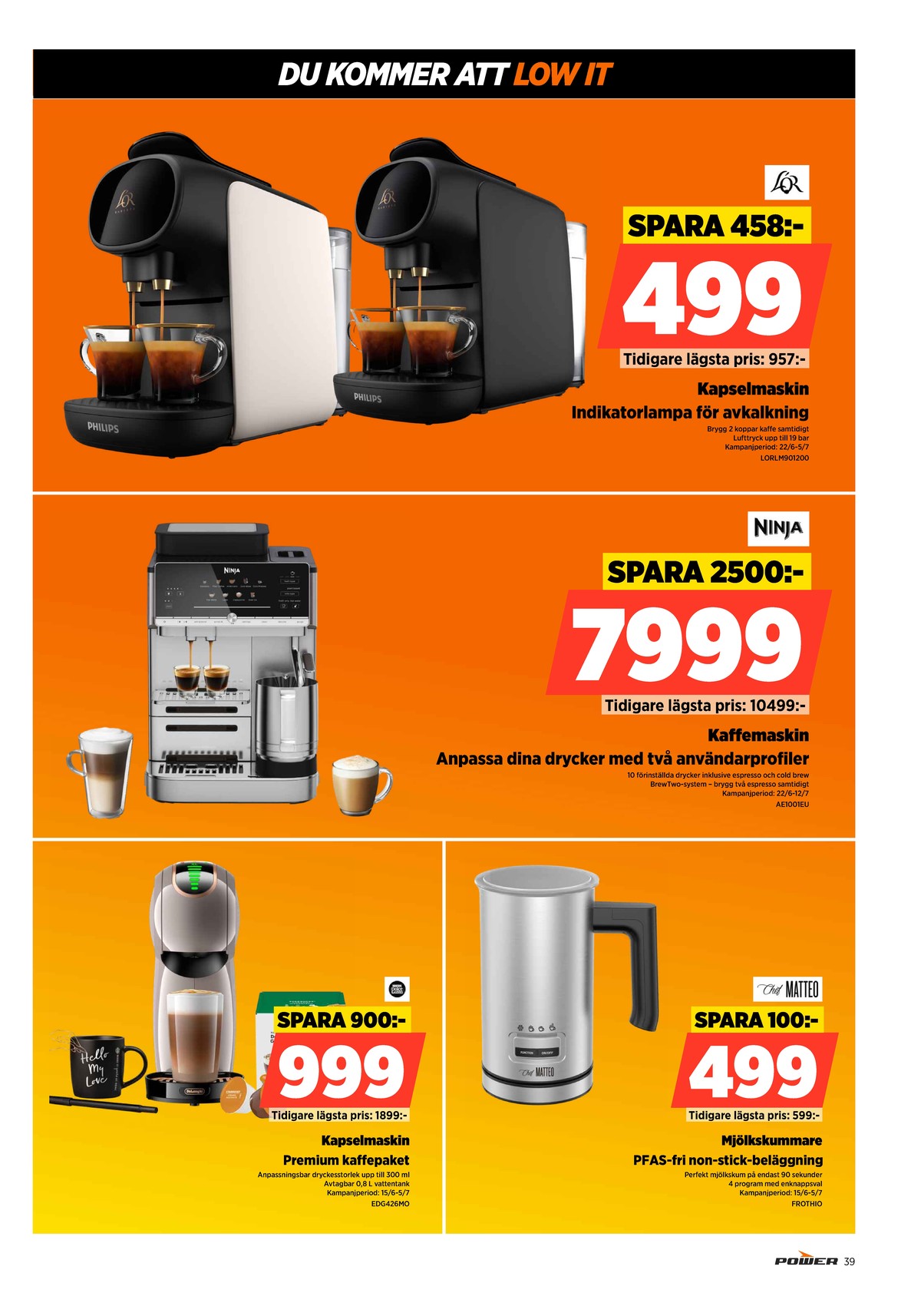 Se Power reklamblad för vecka 27 på Kampanjveckan.se. Se bra erbjudanden på många varor, t.ex. kapselmaskin l or eller espressomaskin ninja. Läs reklambladet här! Sida 39
