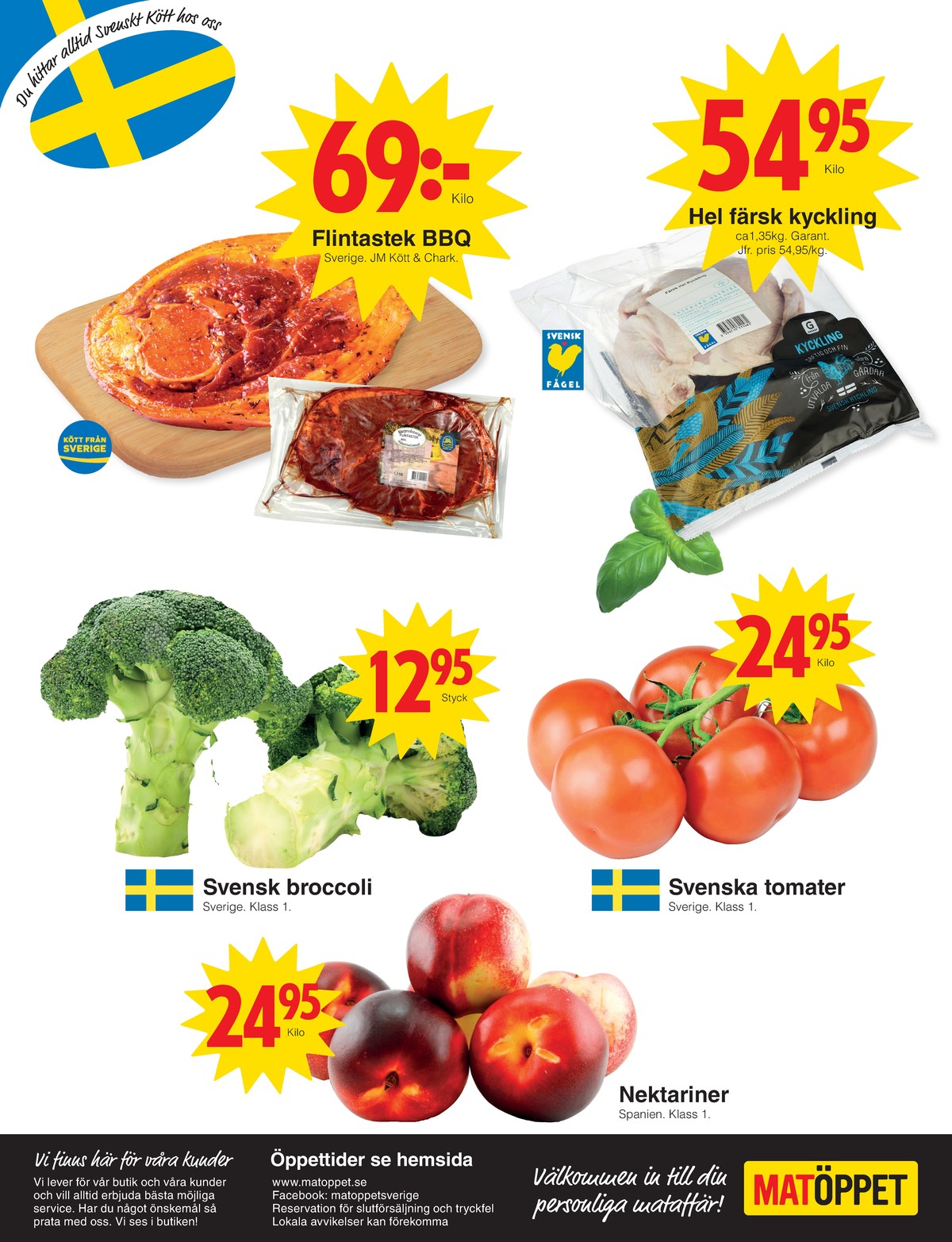 Se Matöppet reklamblad för vecka 27 på Kampanjveckan.se. Se bra erbjudanden på många varor, t.ex. flintastek jm chark eller kyckling garant. Läs reklambladet här! Sida 4
