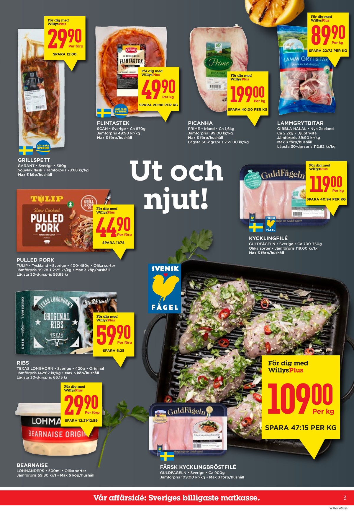Se WILLY:S reklamblad för vecka 28 på Kampanjveckan.se. Se bra erbjudanden på många varor, t.ex. grillspett garant eller flintastek scan. Läs reklambladet här! Sida 3
