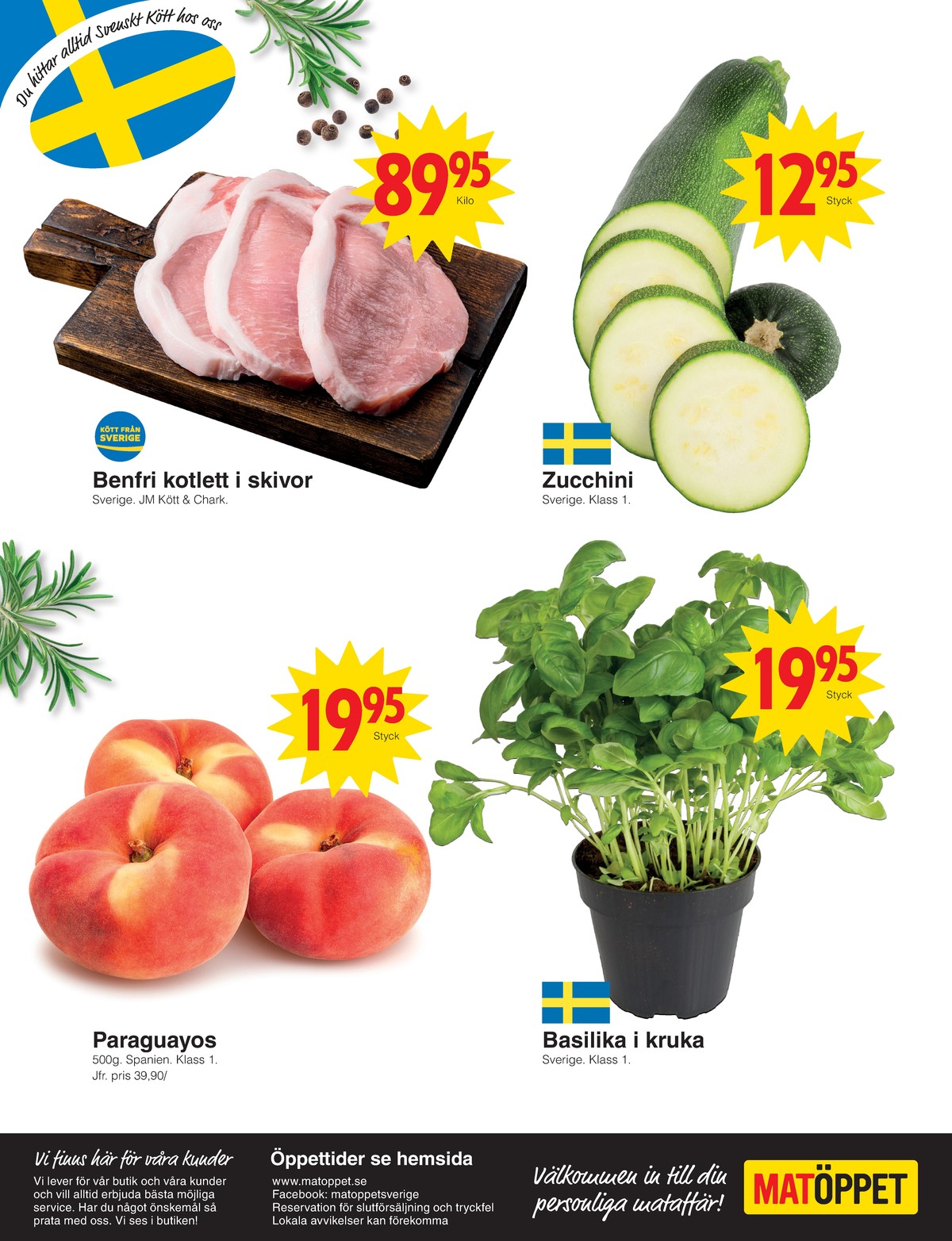 Se Matöppet reklamblad för vecka 28 på Kampanjveckan.se. Se bra erbjudanden på många varor. Läs reklambladet här! Sida 4