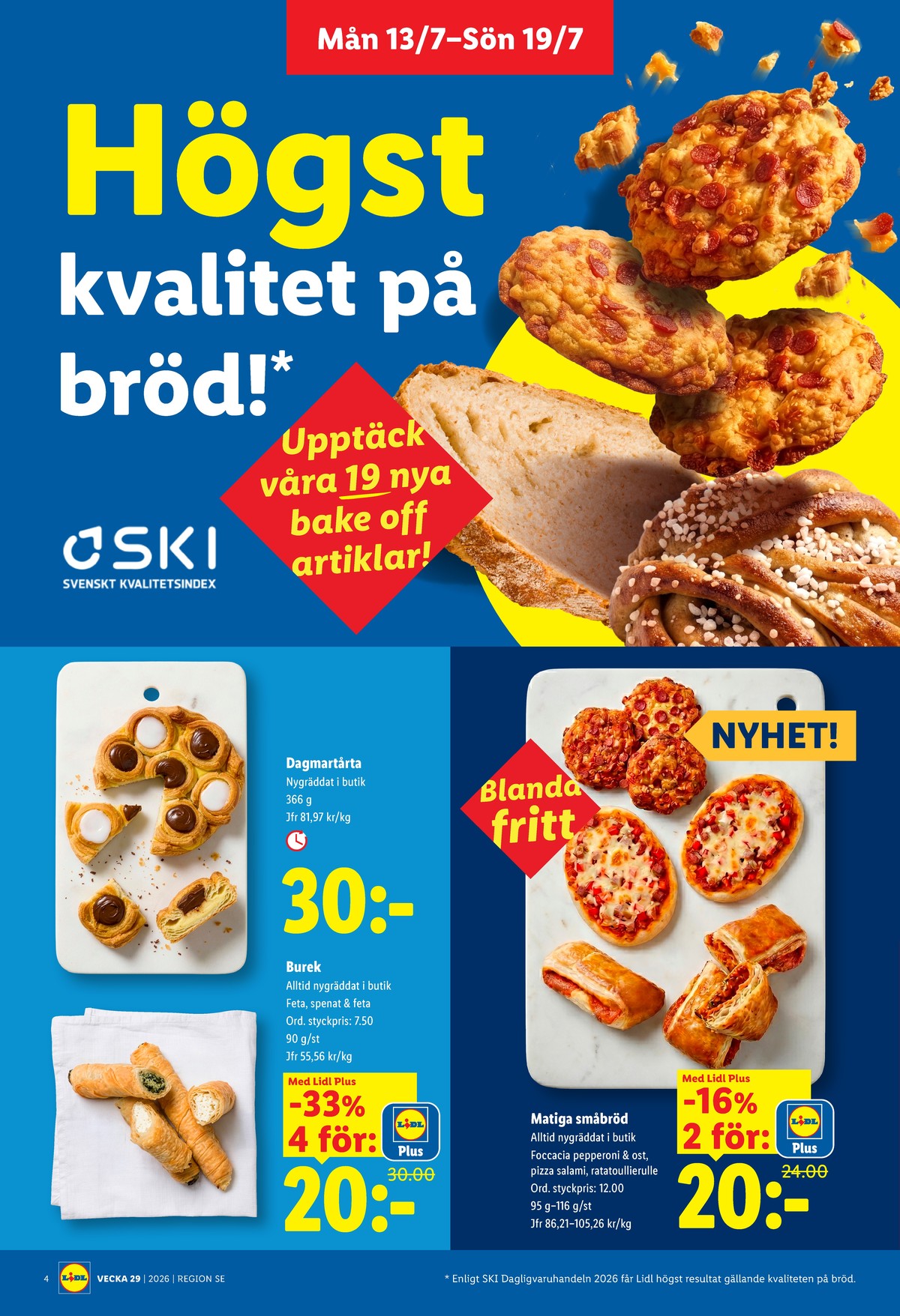 Se Lidl reklamblad för vecka 29 på Kampanjveckan.se. Se bra erbjudanden på många varor, t.ex. butiksbakat kaffebröd lidl eller butiksbakat matbröd lidl. Läs reklambladet här! Sida 4
