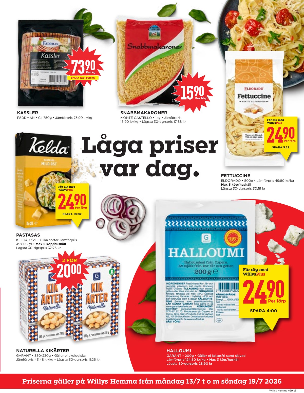 Se WILLY:S hemma reklamblad för vecka 29 på Kampanjveckan.se. Se bra erbjudanden på många varor, t.ex. kikärter garant eller pasta eldorado. Läs reklambladet här! Sida 3
