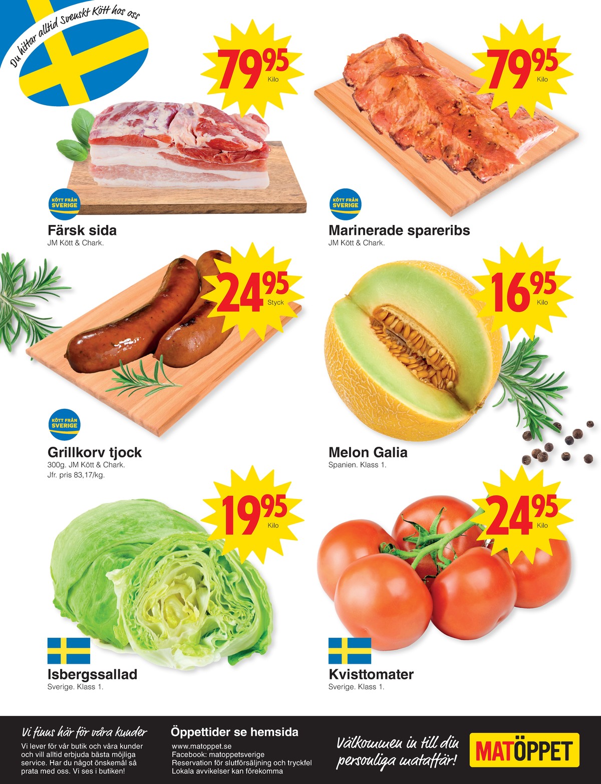 Se Matöppet reklamblad för vecka 29 på Kampanjveckan.se. Se bra erbjudanden på många varor, t.ex. spareribs jm chark eller andra varor. Läs reklambladet här! Sida 4
