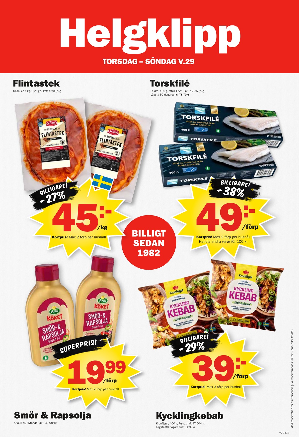 Se Pekås reklamblad för vecka 29 på Kampanjveckan.se. Se bra erbjudanden på många varor, t.ex. kycklingkebab kronfågel eller smör & rapsolja arla köket. Läs reklambladet här! Sida 8
