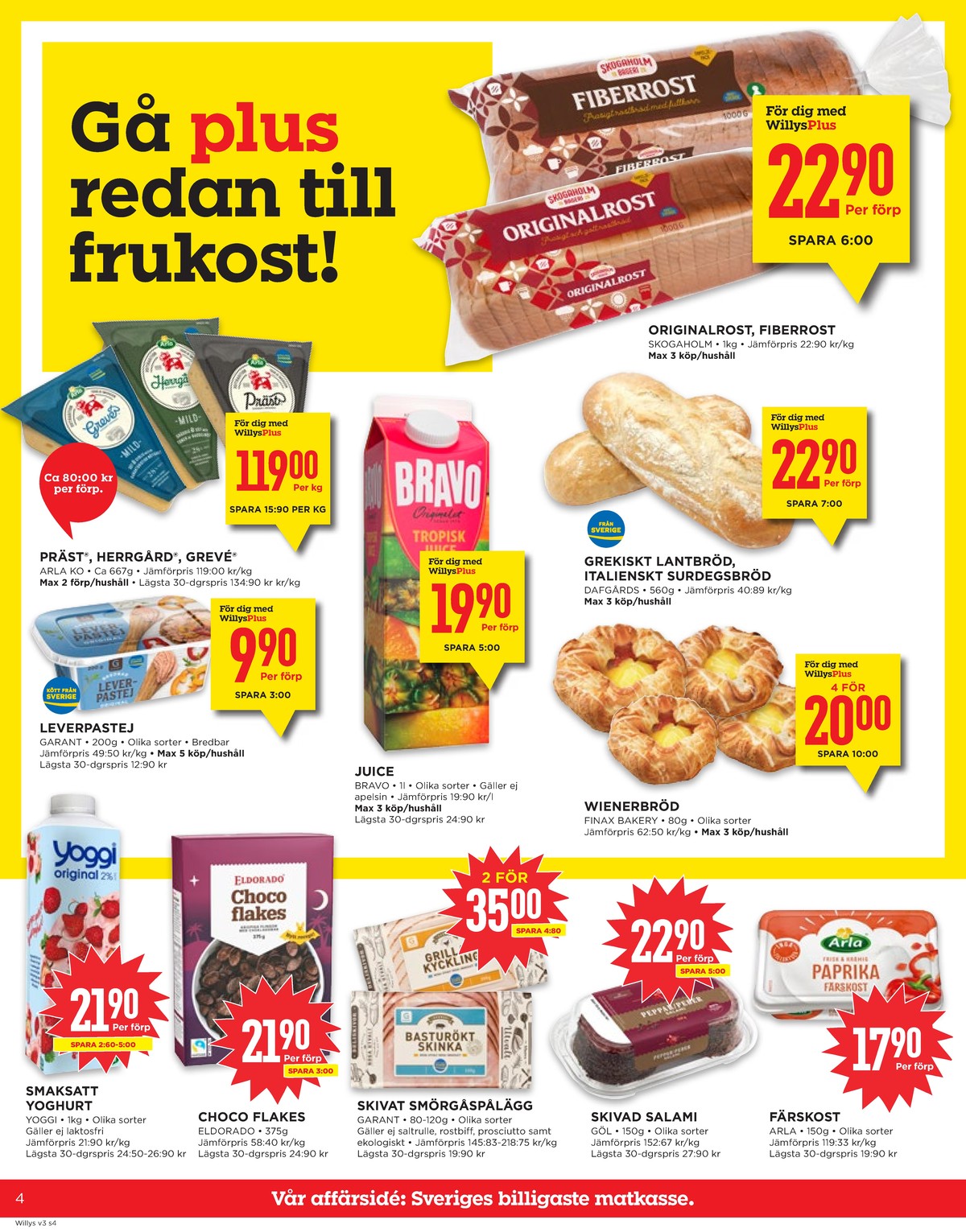 Se WILLY:S reklamblad för vecka 3 på Kampanjveckan.se. Se bra erbjudanden på många varor, t.ex. grevé arla eller herrgård arla. Läs reklambladet här! Sida 4
