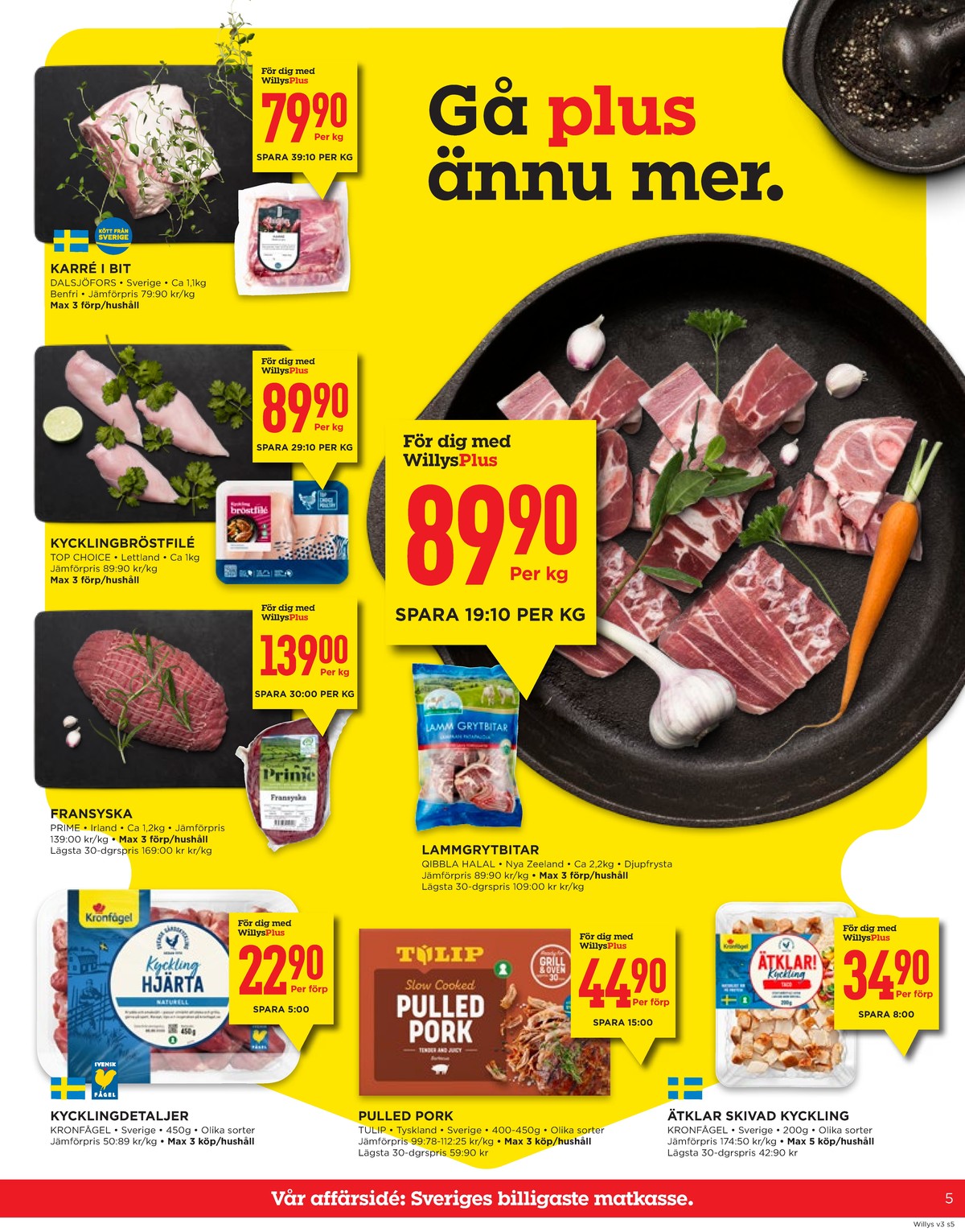 Se WILLY:S reklamblad för vecka 3 på Kampanjveckan.se. Se bra erbjudanden på många varor, t.ex. karré dalsjöfors eller kycklingbröstfilé top choise. Läs reklambladet här! Sida 5
