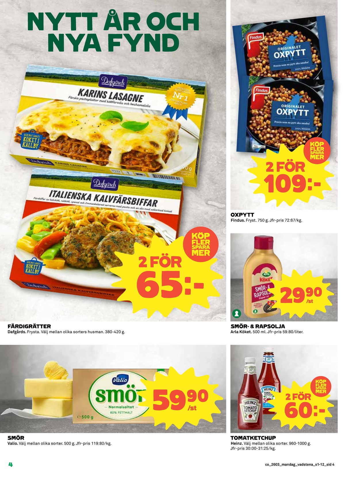 Se Coop reklamblad för vecka 3 på Kampanjveckan.se. Se bra erbjudanden på många varor, t.ex. smör valio eller ketchup heinz. Läs reklambladet här! Sida 4
