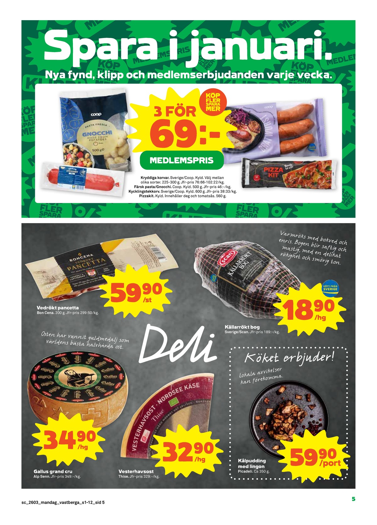 Se Stora Coop reklamblad för vecka 3 på Kampanjveckan.se. Se bra erbjudanden på många varor, t.ex. specialost gallus grand cru eller bog scan. Läs reklambladet här! Sida 5
