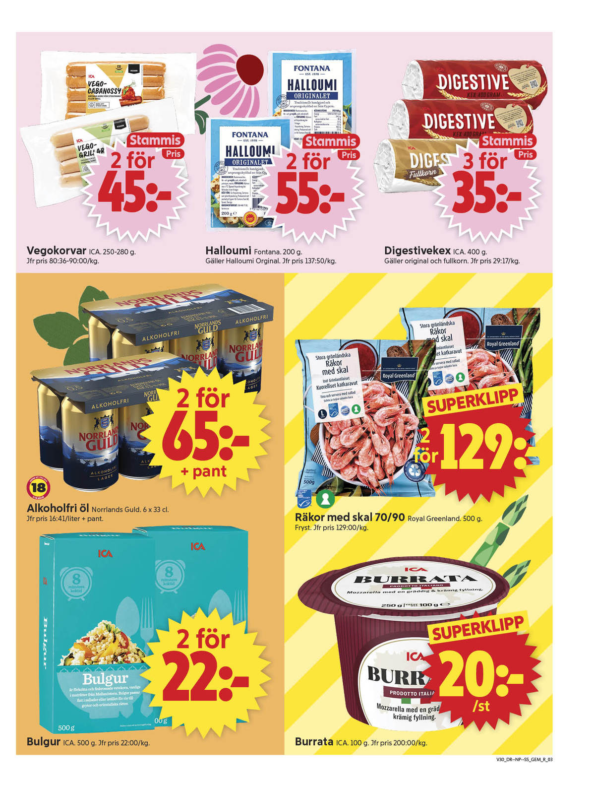 Se ICA Supermarket reklamblad för vecka 30 på Kampanjveckan.se. Se bra erbjudanden på många varor, t.ex. bulgur ica eller räkor med skal royal greenland. Läs reklambladet här! Sida 3
