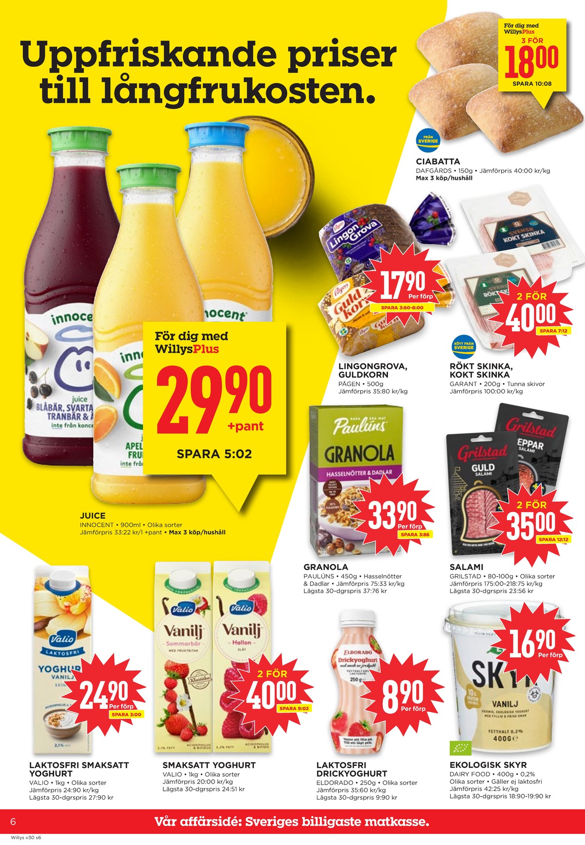 Se WILLY:S reklamblad för vecka 30 på Kampanjveckan.se. Se bra erbjudanden på många varor, t.ex. apelsin juice u fruktkött innocent eller rågbröd lingongrova. Läs reklambladet här! Sida 6
