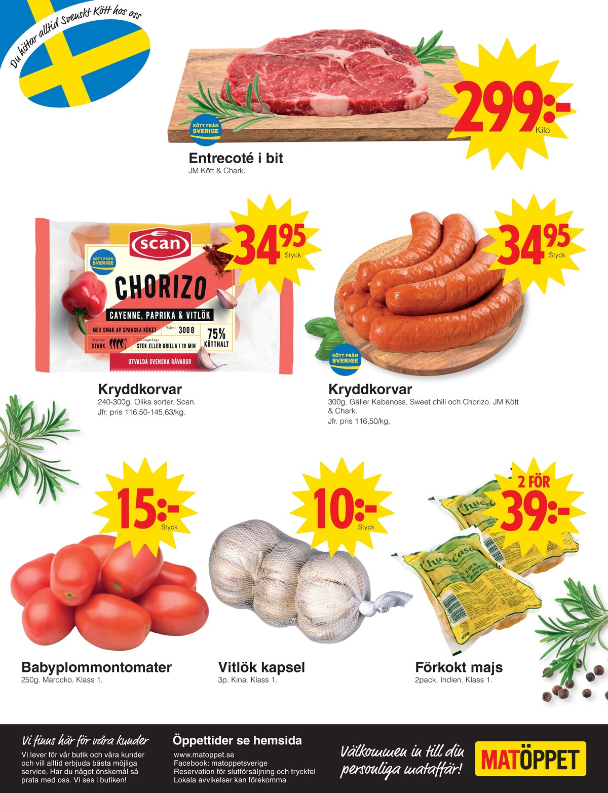 Se Matöppet reklamblad för vecka 30 på Kampanjveckan.se. Se bra erbjudanden på många varor, t.ex. entrecôte jm chark eller kabanoss jm chark. Läs reklambladet här! Sida 4
