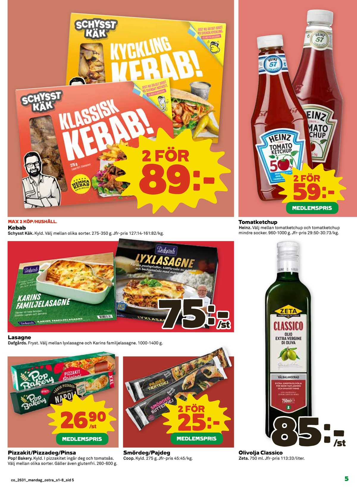 Se Coop reklamblad för vecka 31 på Kampanjveckan.se. Se bra erbjudanden på många varor, t.ex. kycklingkebab schysst käk eller kebab schysst käk. Läs reklambladet här! Sida 5
