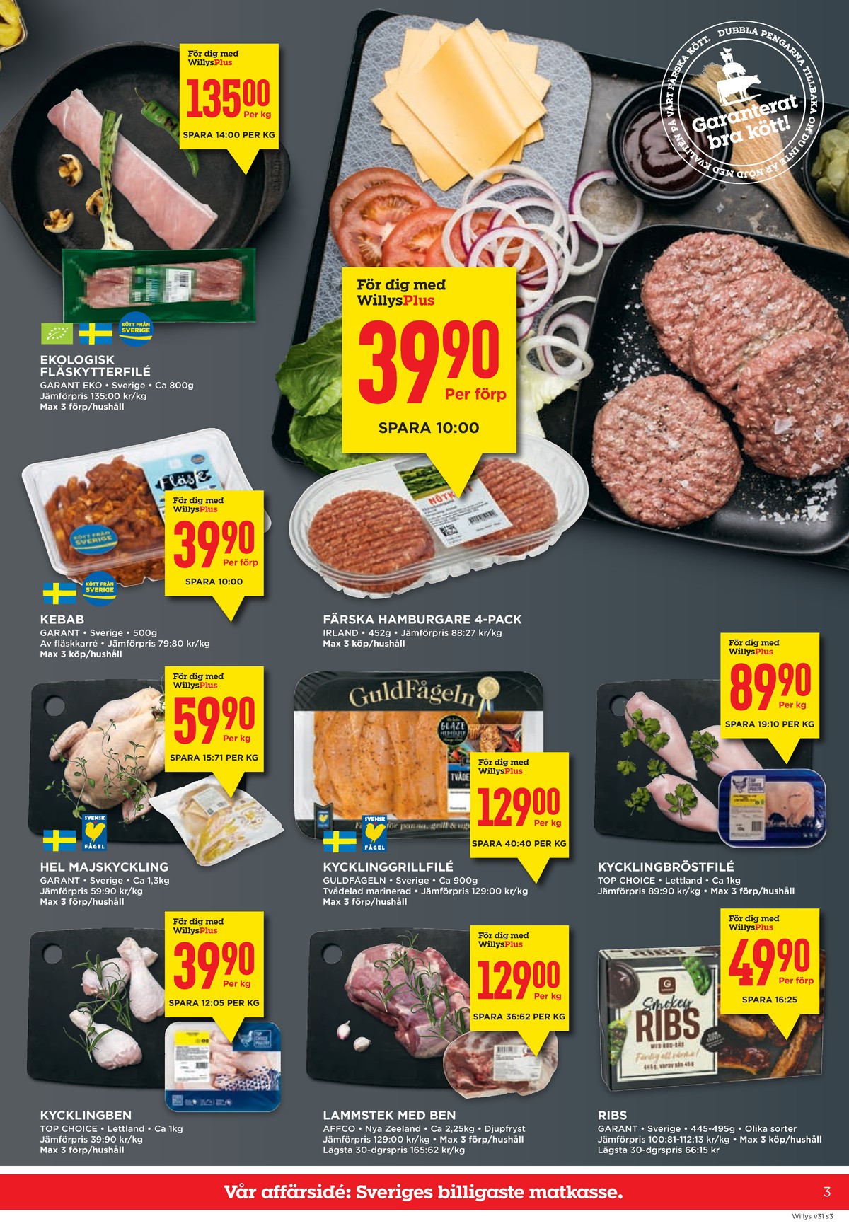 Se WILLY:S reklamblad för vecka 31 på Kampanjveckan.se. Se bra erbjudanden på många varor, t.ex. fläskytterfilé garant eller hamburgare garant. Läs reklambladet här! Sida 3
