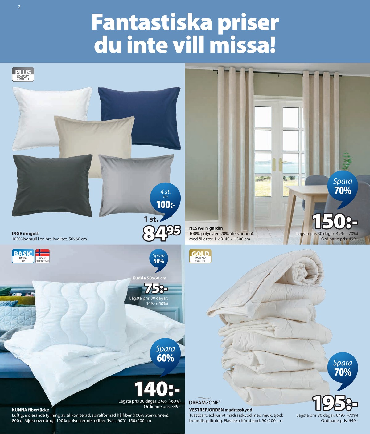 Se Jysk reklamblad för vecka 31 på Kampanjveckan.se. Se bra erbjudanden på många varor. Läs reklambladet här! Sida 3