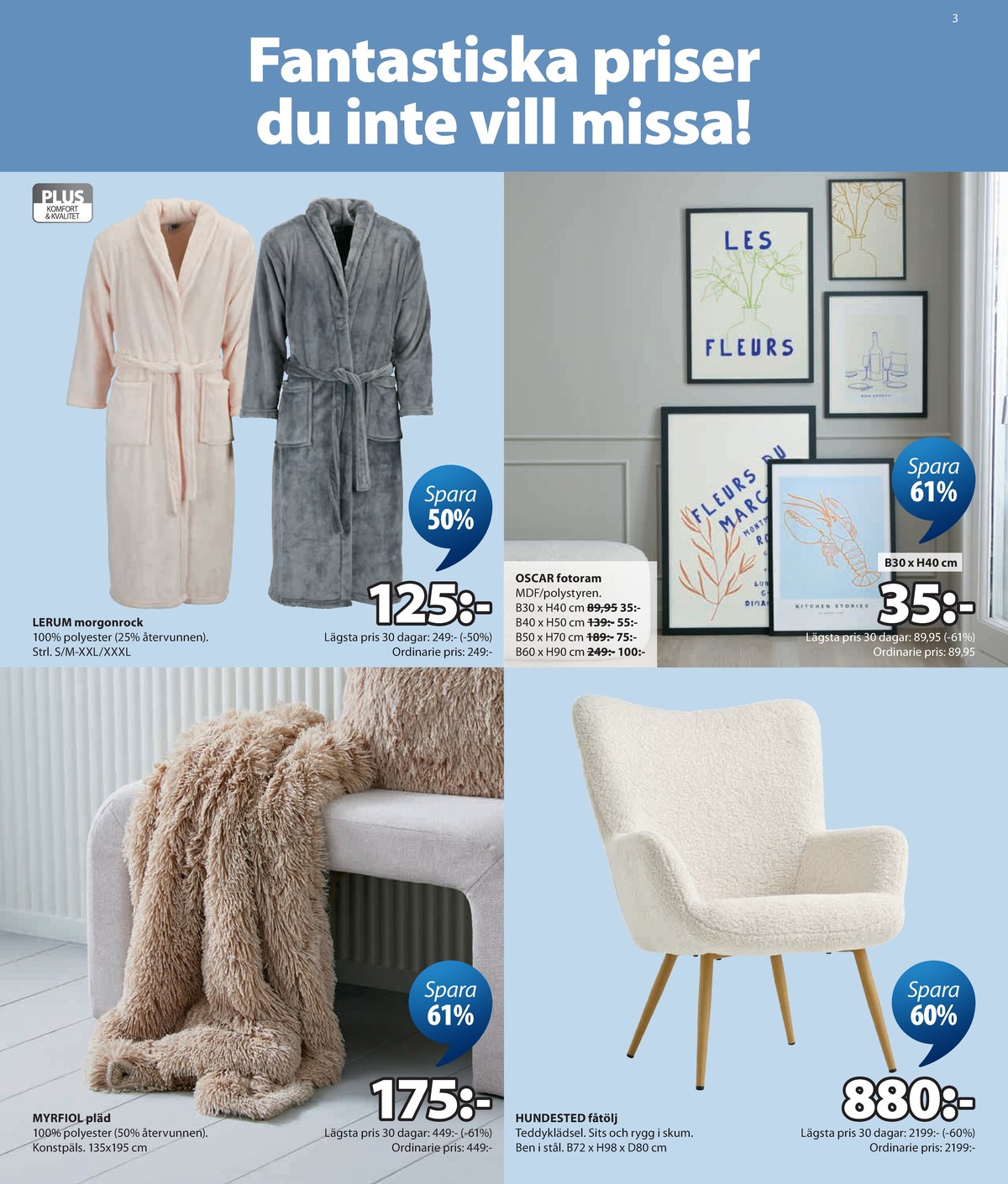 Se Jysk reklamblad för vecka 31 på Kampanjveckan.se. Se bra erbjudanden på många varor. Läs reklambladet här! Sida 4