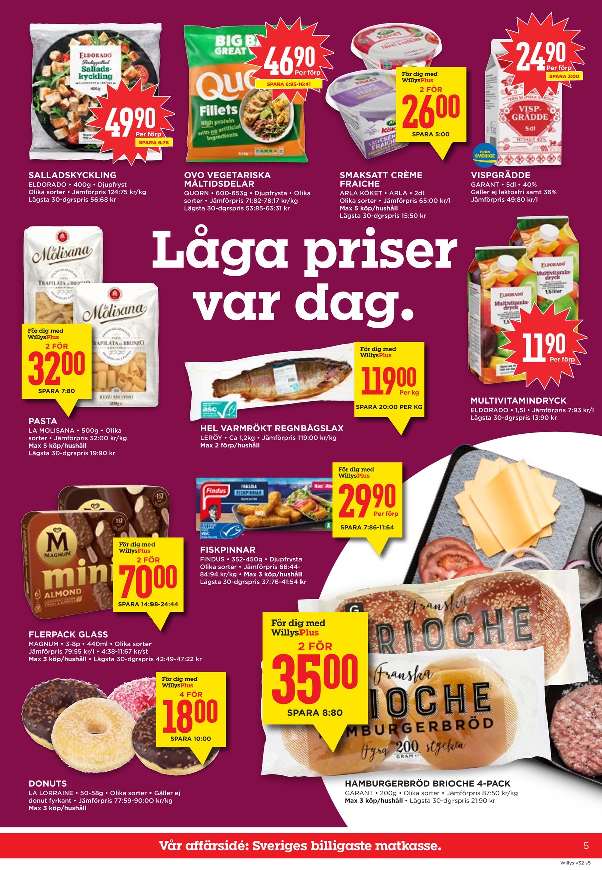Se WILLY:S reklamblad för vecka 32 på Kampanjveckan.se. Se bra erbjudanden på många varor, t.ex. butiksbakat kaffebröd la lorraine eller vegetarmat quorn. Läs reklambladet här! Sida 5
