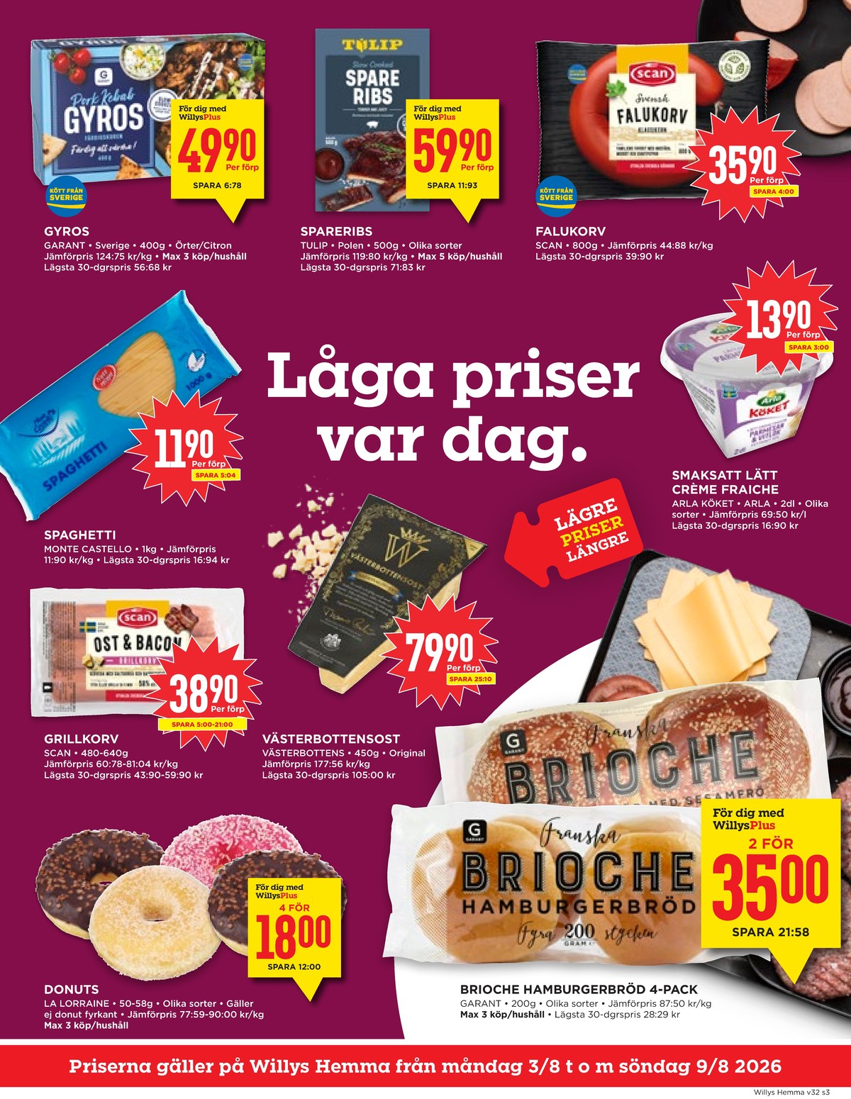 Se WILLY:S hemma reklamblad för vecka 32 på Kampanjveckan.se. Se bra erbjudanden på många varor, t.ex. butiksbakat kaffebröd la lorraine eller spareribs tulip. Läs reklambladet här! Sida 3
