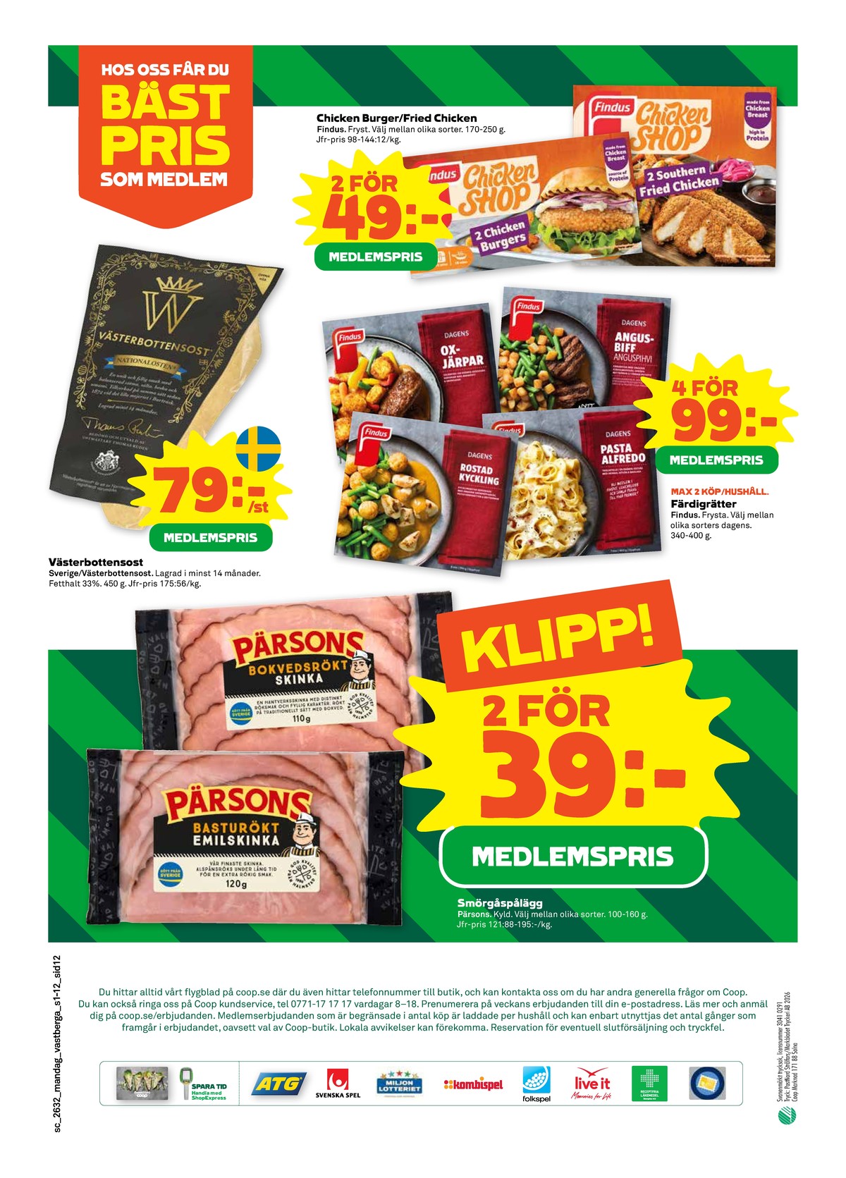 Se Stora Coop reklamblad för vecka 32 på Kampanjveckan.se. Se bra erbjudanden på många varor, t.ex. pastarätter findus eller kycklingburgare chicken shop. Läs reklambladet här! Sida 12
