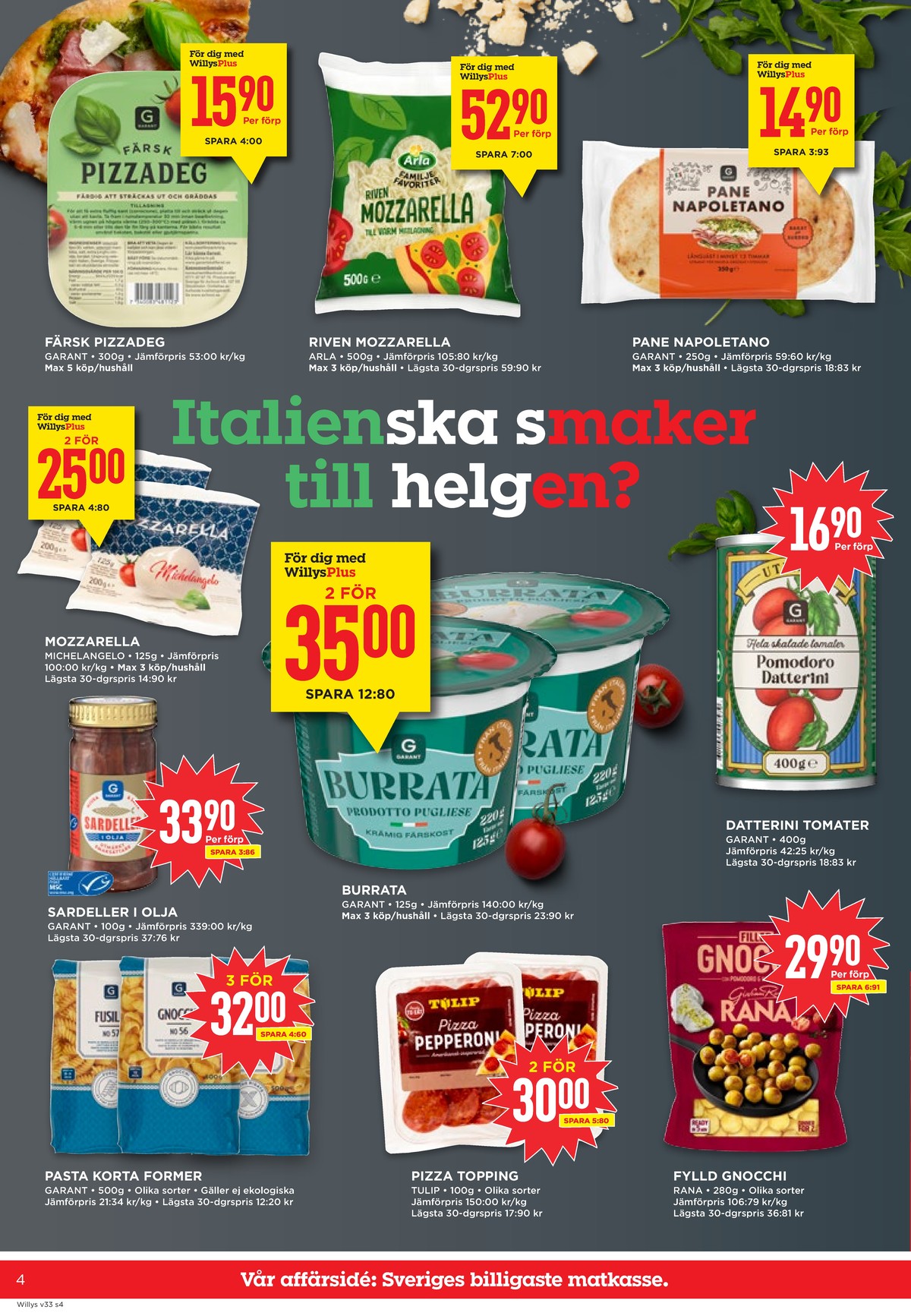 Se WILLY:S reklamblad för vecka 33 på Kampanjveckan.se. Se bra erbjudanden på många varor, t.ex. pasta sorterad garant eller tomater garant. Läs reklambladet här! Sida 4
