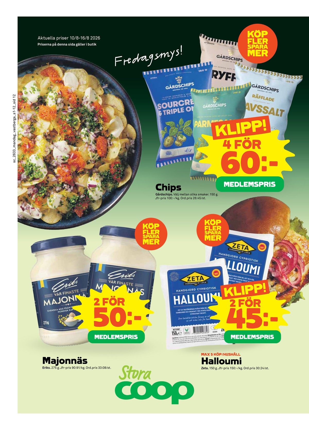 Se Stora Coop reklamblad för vecka 33 på Kampanjveckan.se. Se bra erbjudanden på många varor, t.ex. chips havsalt gårdschips eller halloumi zeta. Läs reklambladet här! Sida 12
