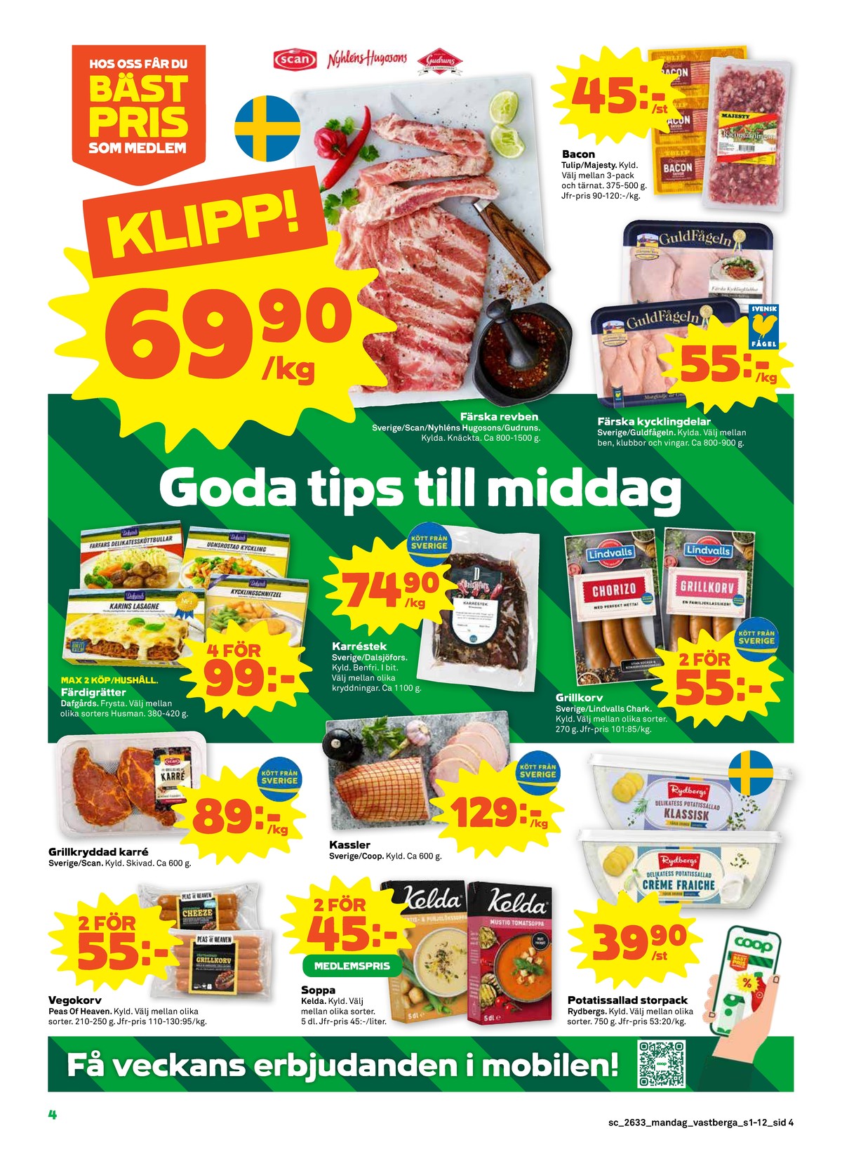 Se Stora Coop reklamblad för vecka 33 på Kampanjveckan.se. Se bra erbjudanden på många varor, t.ex. revben scan eller revben nyhlens hugosons. Läs reklambladet här! Sida 4
