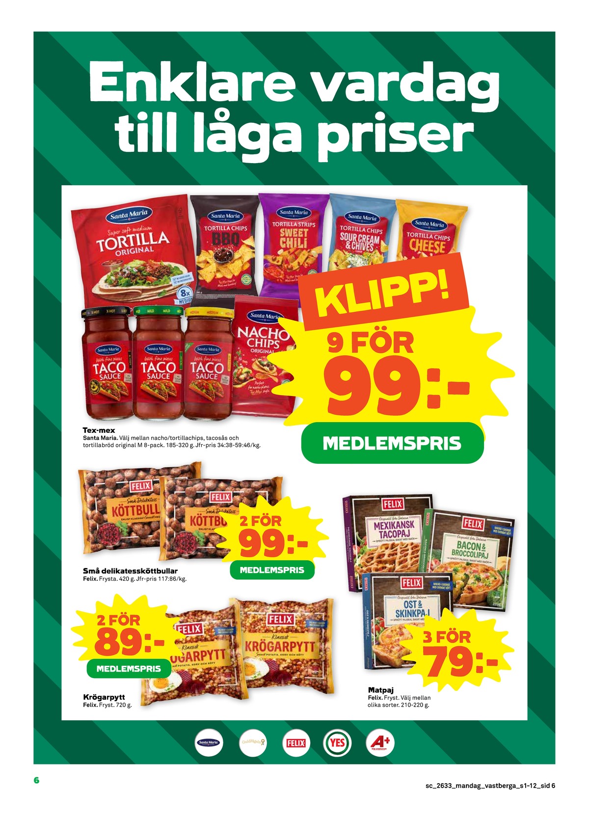 Se Stora Coop reklamblad för vecka 33 på Kampanjveckan.se. Se bra erbjudanden på många varor, t.ex. tortillas santa maria eller tortillachips bbq santa maria. Läs reklambladet här! Sida 6
