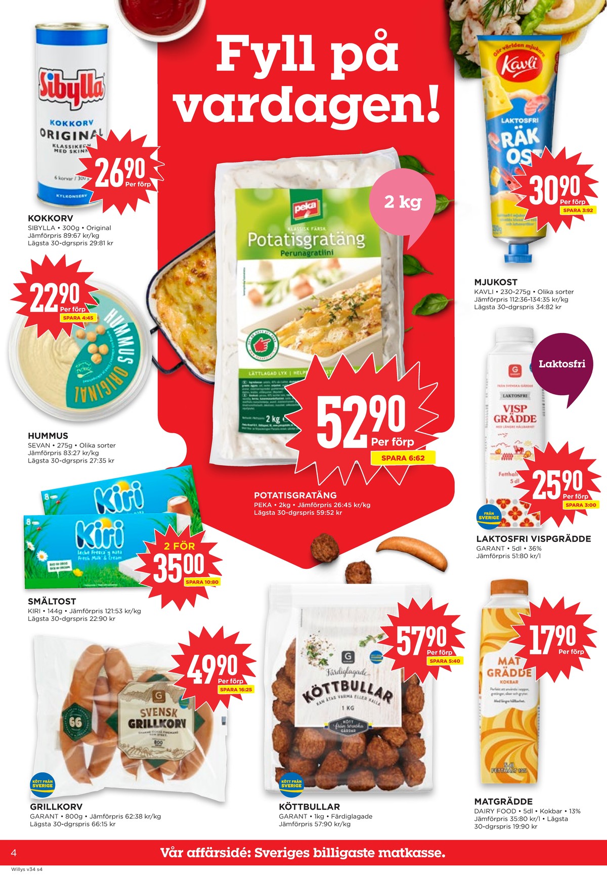 Se WILLY:S reklamblad för vecka 34 på Kampanjveckan.se. Se bra erbjudanden på många varor, t.ex. kokkorv sibylla eller hummus sevan. Läs reklambladet här! Sida 4
