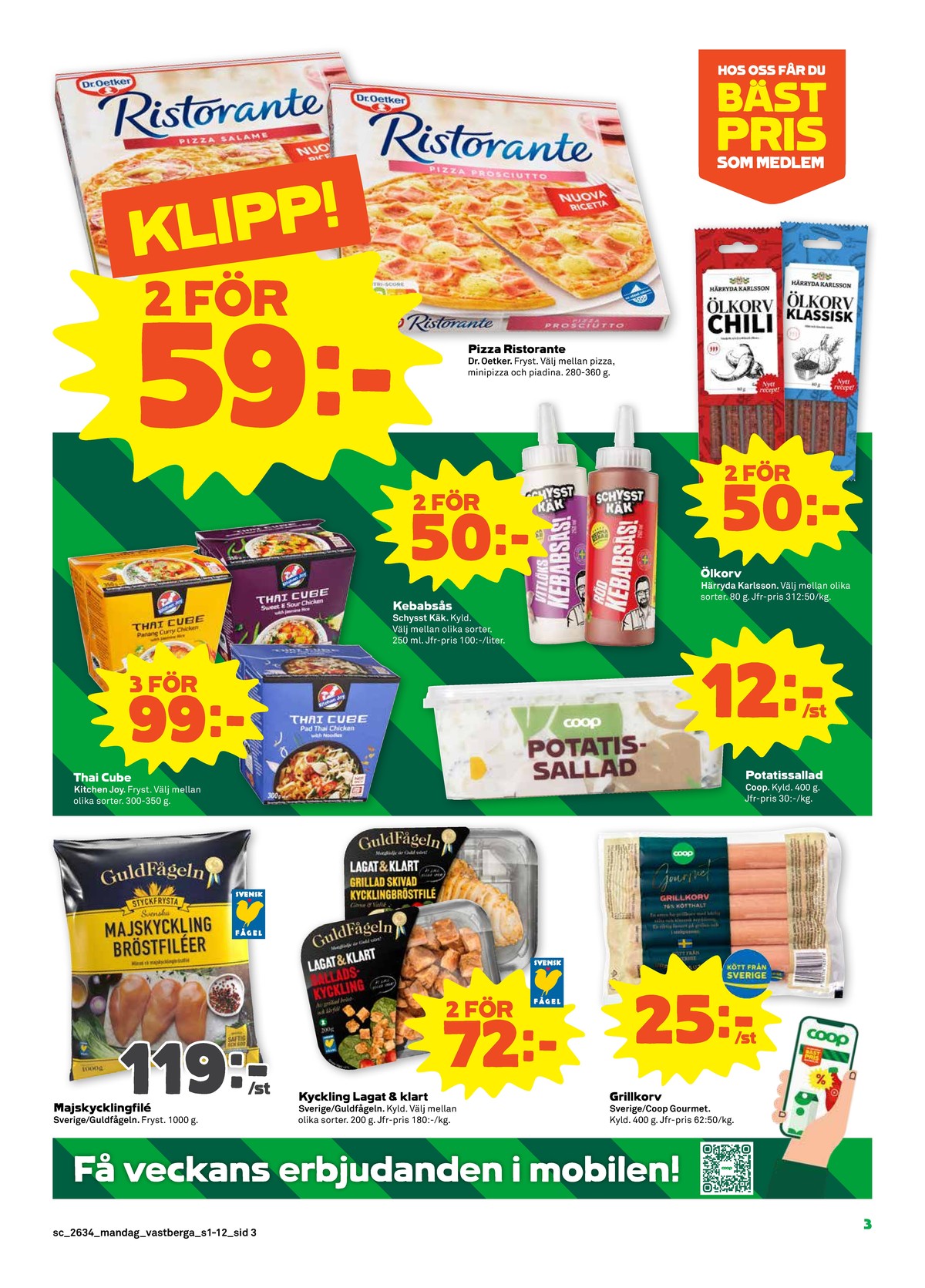 Se Stora Coop reklamblad för vecka 34 på Kampanjveckan.se. Se bra erbjudanden på många varor, t.ex. pizza ristorante eller Ölkorv härryda karlssonchark. Läs reklambladet här! Sida 3
