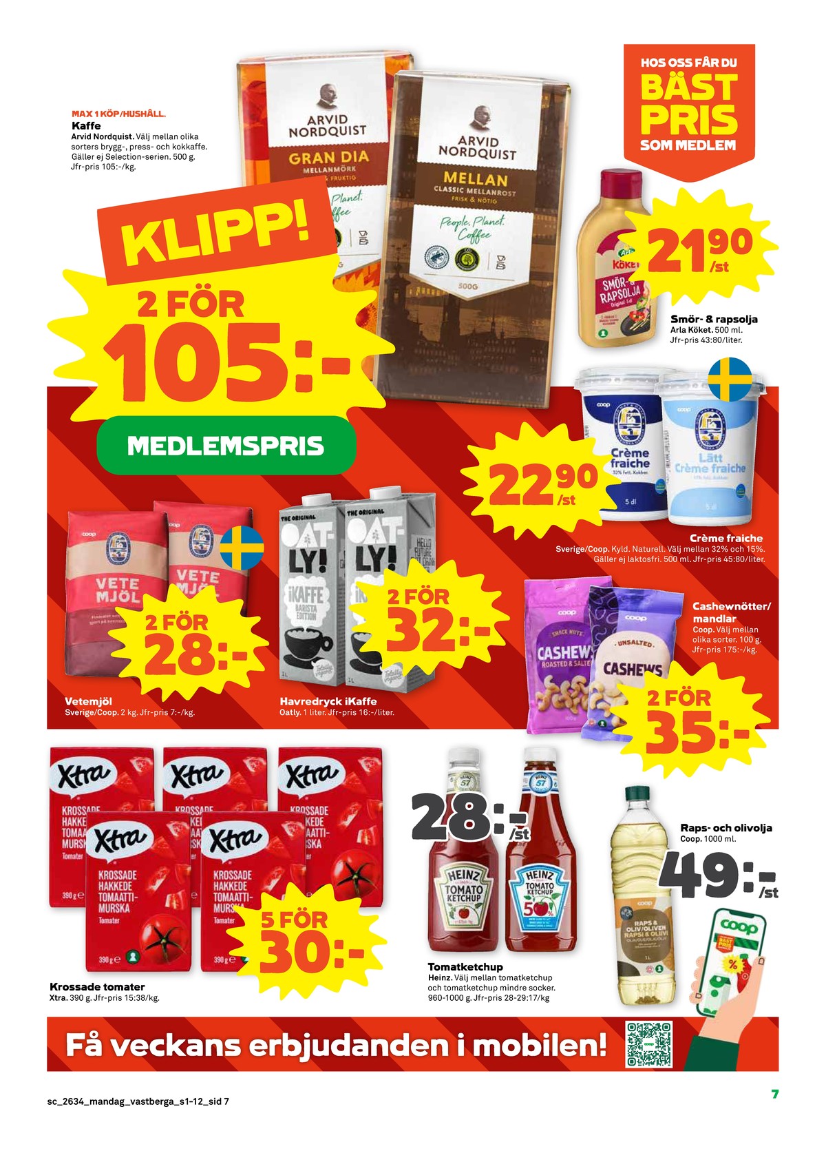 Se Stora Coop reklamblad för vecka 34 på Kampanjveckan.se. Se bra erbjudanden på många varor, t.ex. krossade tomater x-tra eller vetemjöl coop. Läs reklambladet här! Sida 7
