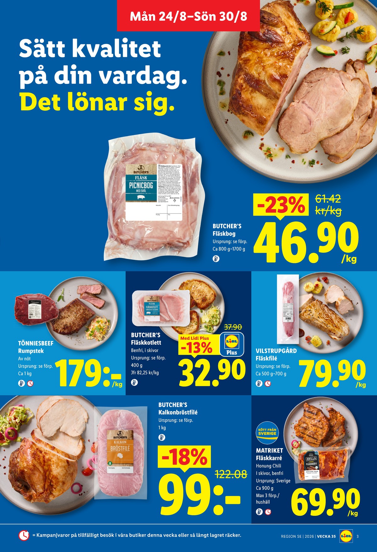 Se Lidl reklamblad för vecka 35 på Kampanjveckan.se. Se bra erbjudanden på många varor, t.ex. fläskbog butchers eller fläskfilé vilstrupgård. Läs reklambladet här! Sida 3
