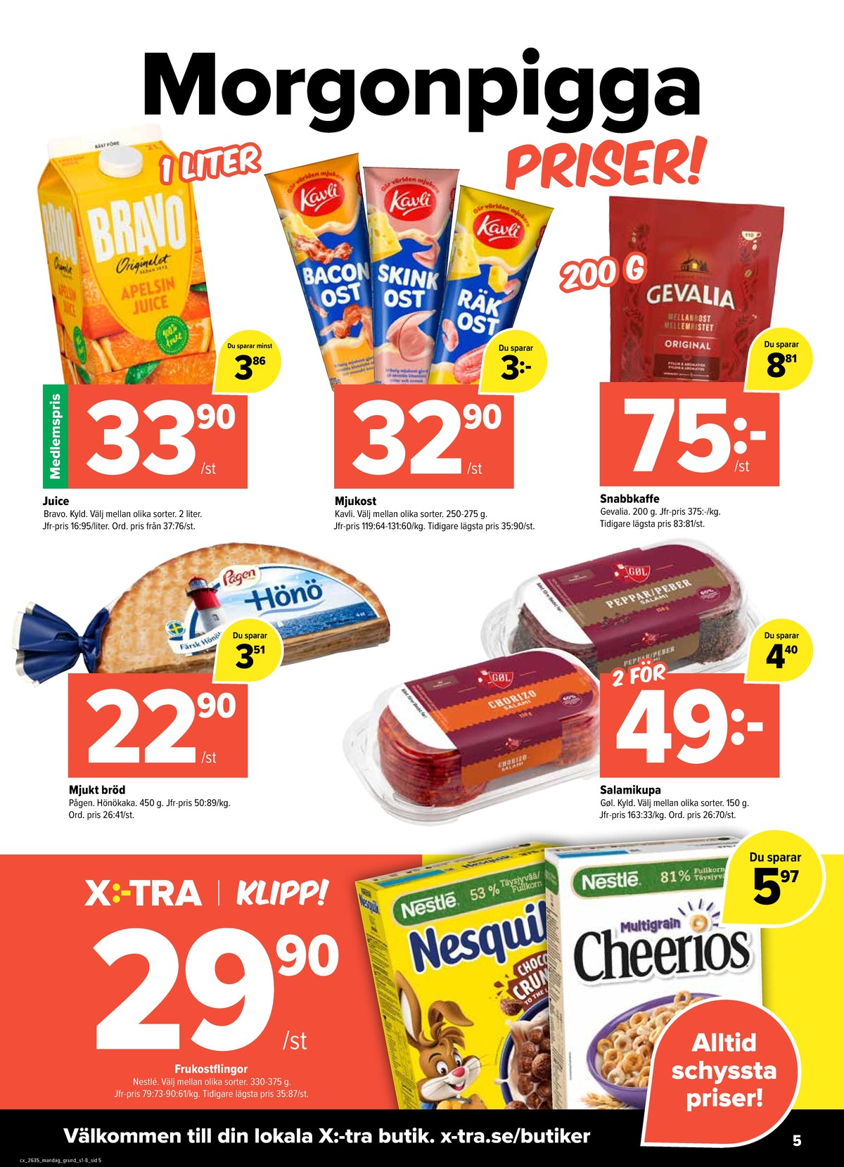 Se X:-tra reklamblad för vecka 35 på Kampanjveckan.se. Se bra erbjudanden på många varor, t.ex. chorizo gøl eller pepparsalami gøl. Läs reklambladet här! Sida 5
