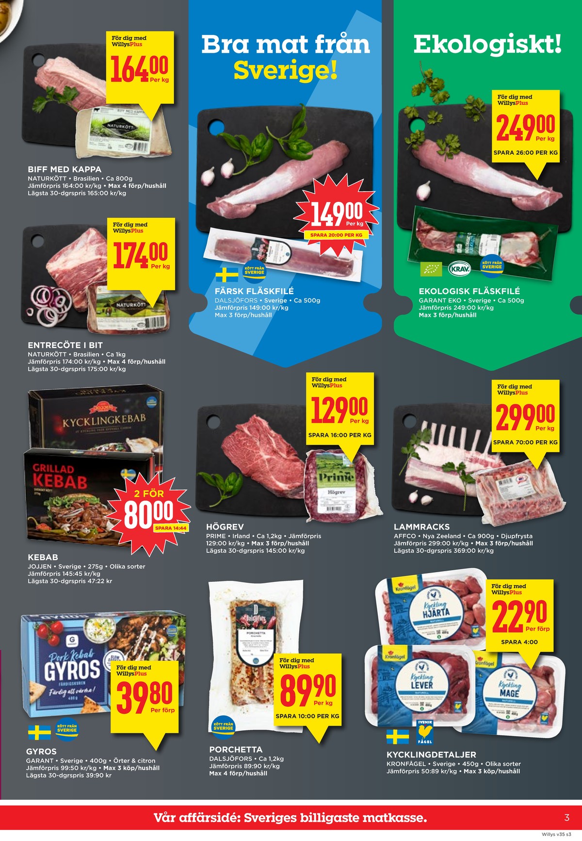 Se WILLY:S reklamblad för vecka 35 på Kampanjveckan.se. Se bra erbjudanden på många varor, t.ex. biff naturkött eller entrecôte naturkött. Läs reklambladet här! Sida 3
