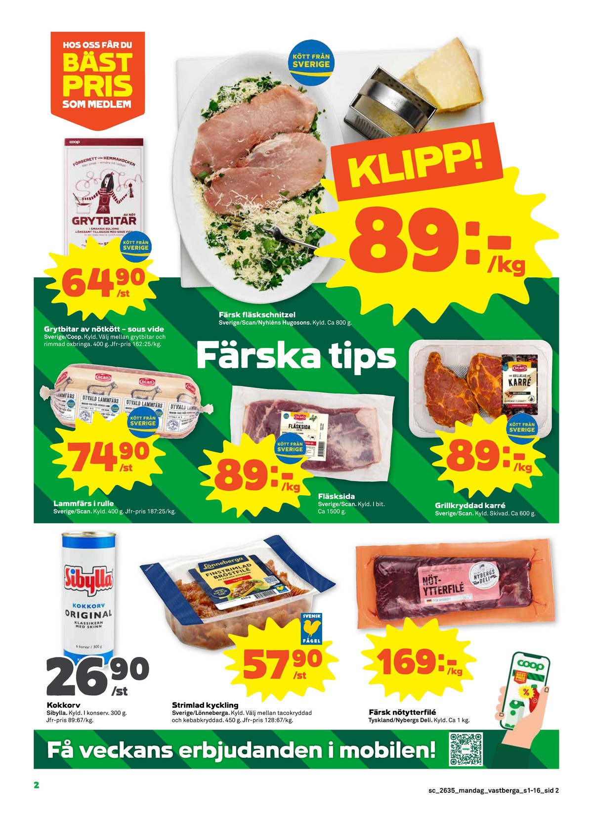 Se Stora Coop reklamblad för vecka 35 på Kampanjveckan.se. Se bra erbjudanden på många varor, t.ex. kokkorv sibylla eller kycklingbröstfilé strimlad lönneberga. Läs reklambladet här! Sida 2
