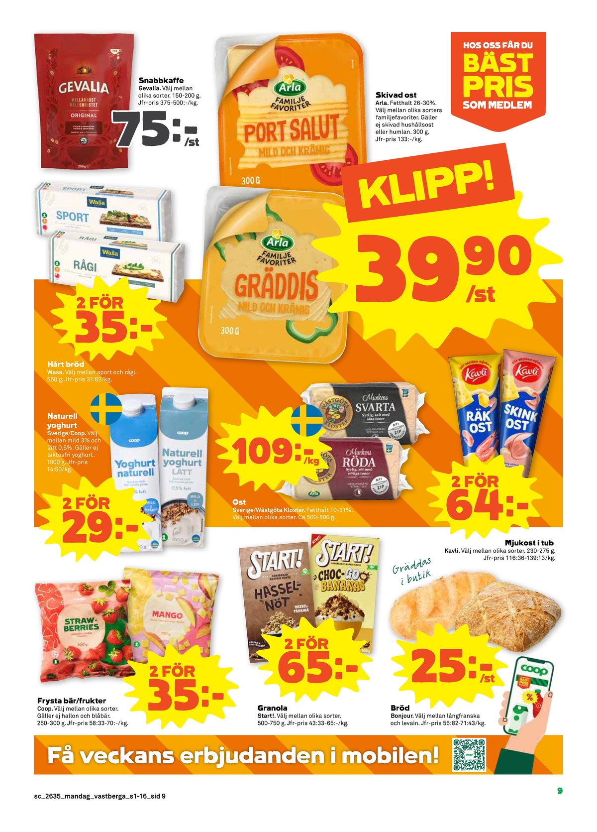 Se Stora Coop reklamblad för vecka 35 på Kampanjveckan.se. Se bra erbjudanden på många varor, t.ex. instant kaffe gevalia eller skivad gräddost arla. Läs reklambladet här! Sida 9
