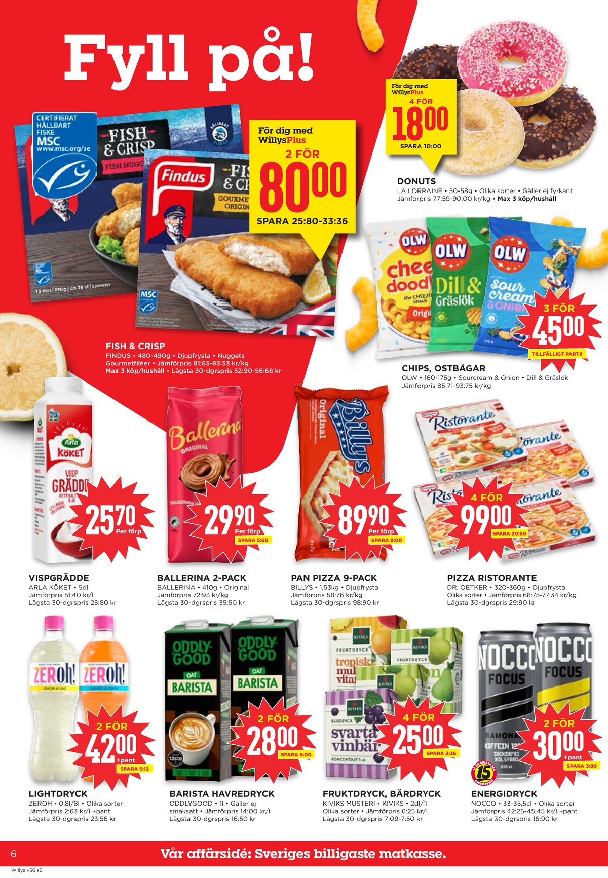 Se WILLY:S reklamblad för vecka 36 på Kampanjveckan.se. Se bra erbjudanden på många varor, t.ex. fisknuggets findus eller fiskfiléer panerad findus. Läs reklambladet här! Sida 6
