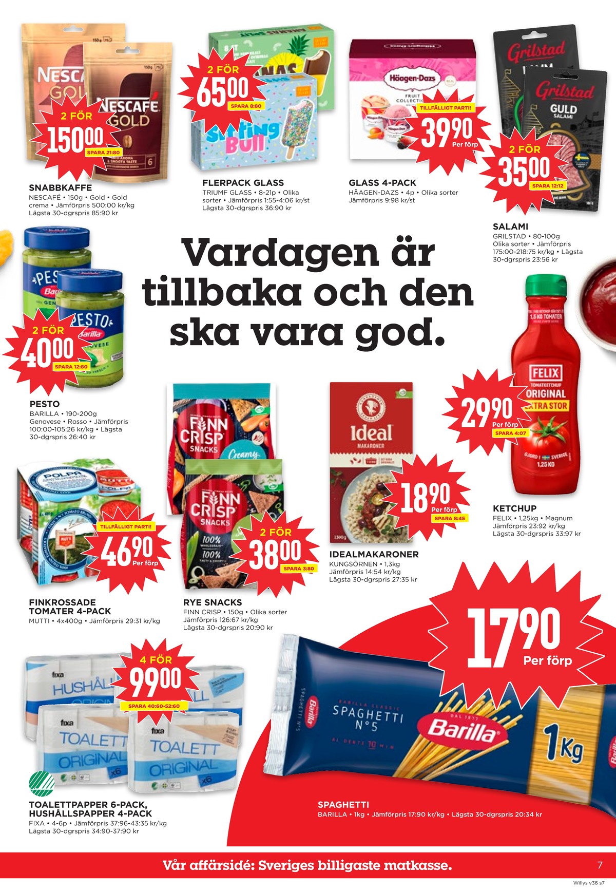 Se WILLY:S reklamblad för vecka 36 på Kampanjveckan.se. Se bra erbjudanden på många varor, t.ex. instant kaffe gold eller glasspinnar ananas split. Läs reklambladet här! Sida 7
