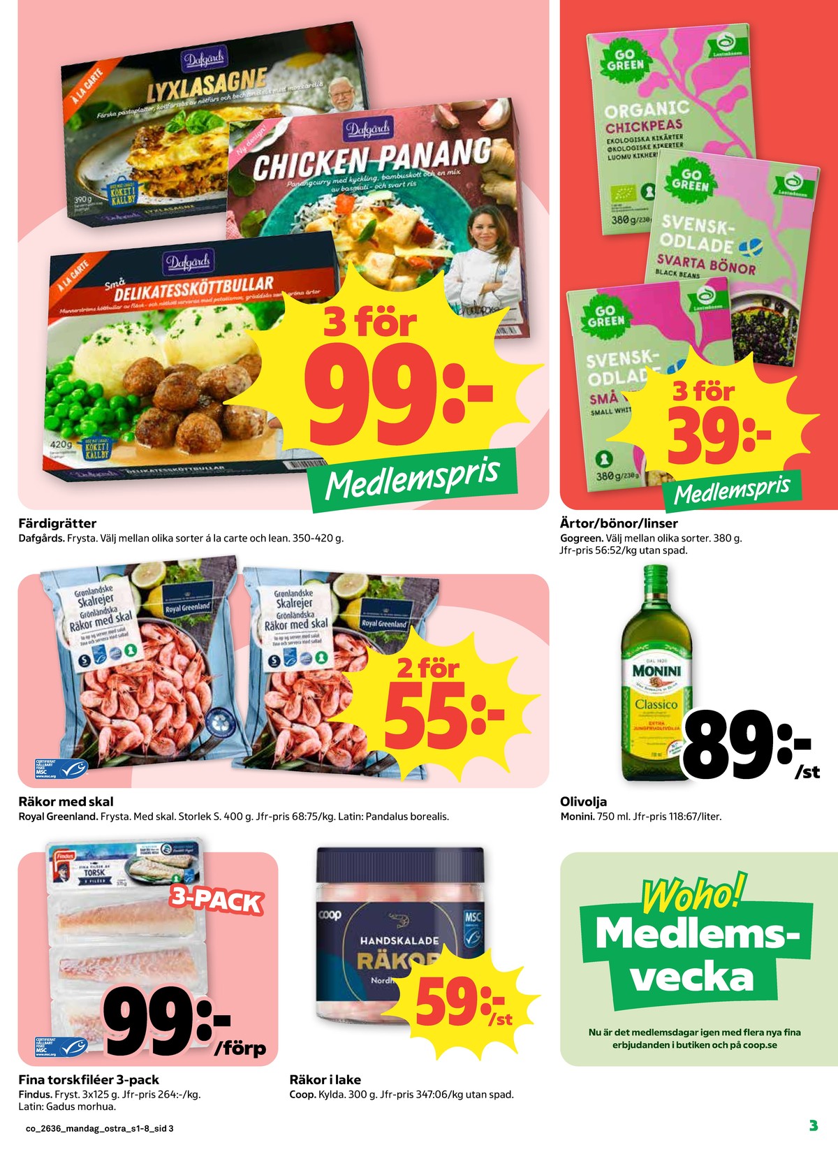 Se Coop reklamblad för vecka 36 på Kampanjveckan.se. Se bra erbjudanden på många varor, t.ex. torskfilé findus eller räkor royal greenland. Läs reklambladet här! Sida 3
