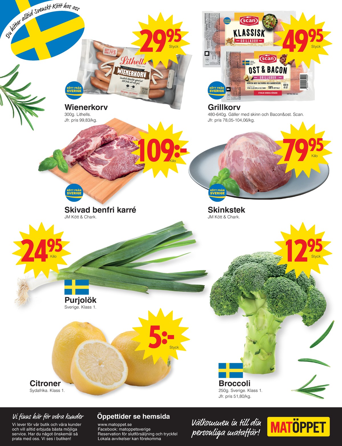Se Matöppet reklamblad för vecka 36 på Kampanjveckan.se. Se bra erbjudanden på många varor, t.ex. ost & bacon grillkorv scan eller andra varor. Läs reklambladet här! Sida 4