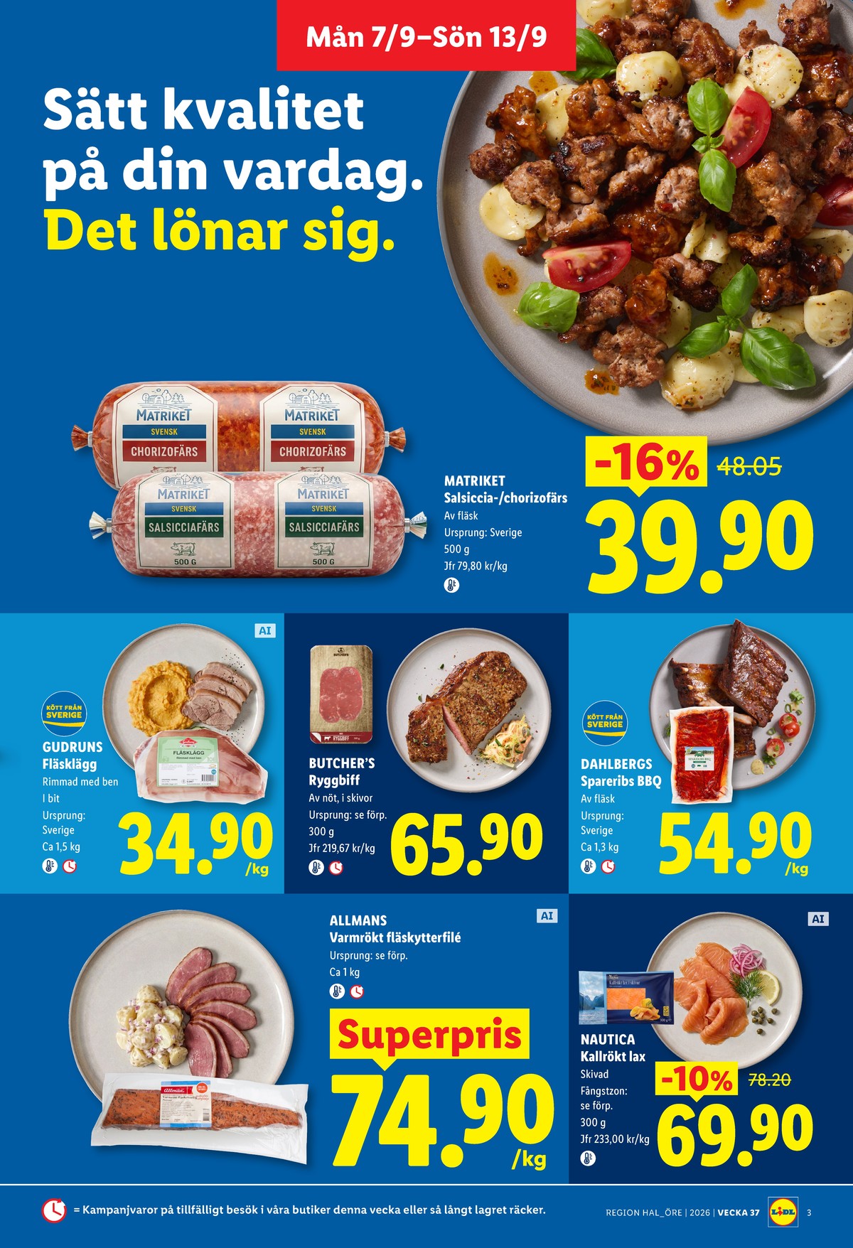 Se Lidl reklamblad för vecka 37 på Kampanjveckan.se. Se bra erbjudanden på många varor, t.ex. spareribs dahlbergs eller lax rökt nautica. Läs reklambladet här! Sida 3
