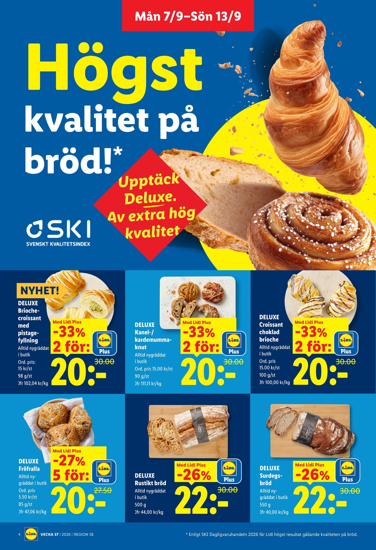 Se Lidl reklamblad för vecka 37 på Kampanjveckan.se. Se bra erbjudanden på många varor, t.ex. butiksbakat matbröd lidl eller butiksbakat kaffebröd lidl. Läs reklambladet här! Sida 4
