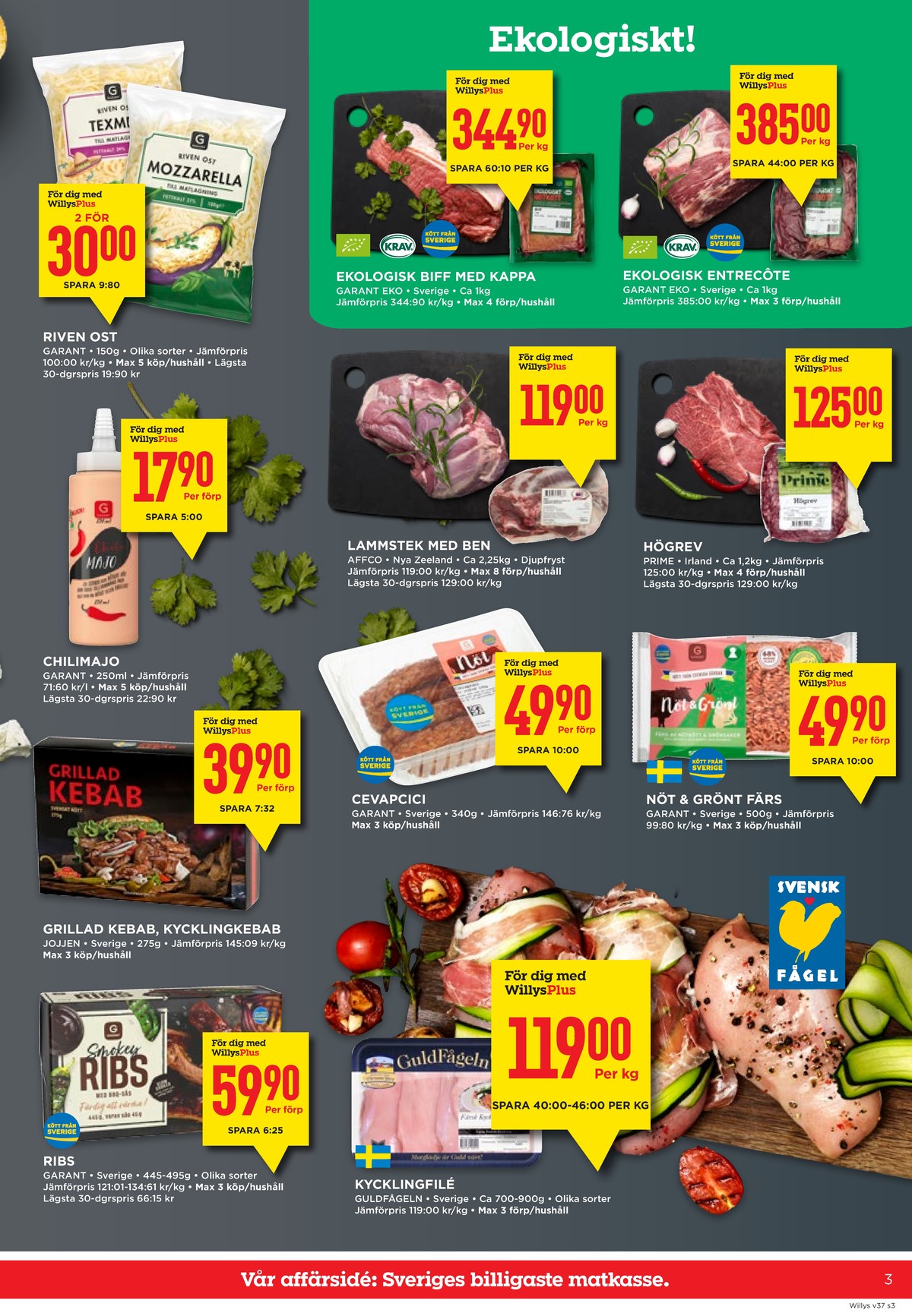 Se WILLY:S reklamblad för vecka 37 på Kampanjveckan.se. Se bra erbjudanden på många varor, t.ex. riven mozzarella garant eller riven texmex garant. Läs reklambladet här! Sida 3
