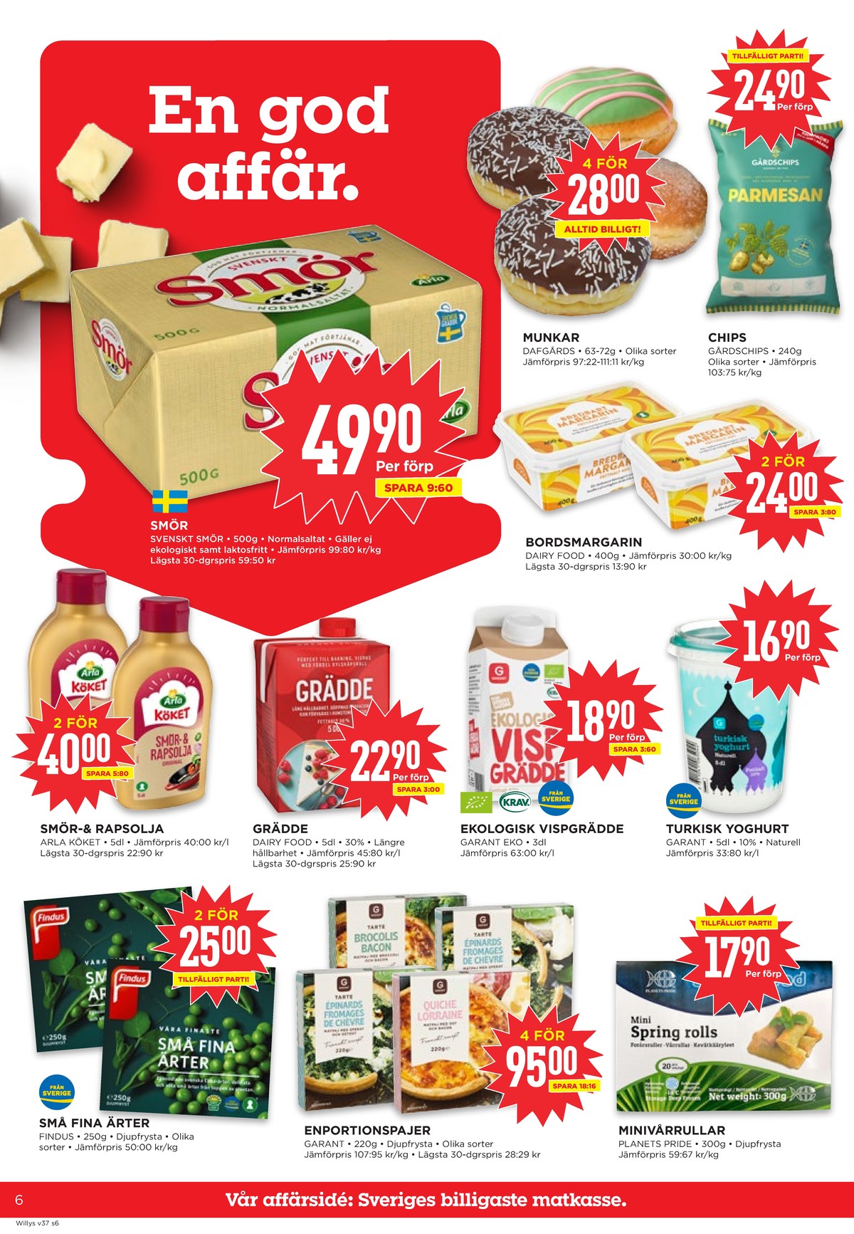 Se WILLY:S reklamblad för vecka 37 på Kampanjveckan.se. Se bra erbjudanden på många varor, t.ex. smör normalsaltat eller butiksbakat kaffebröd dafgårds. Läs reklambladet här! Sida 6
