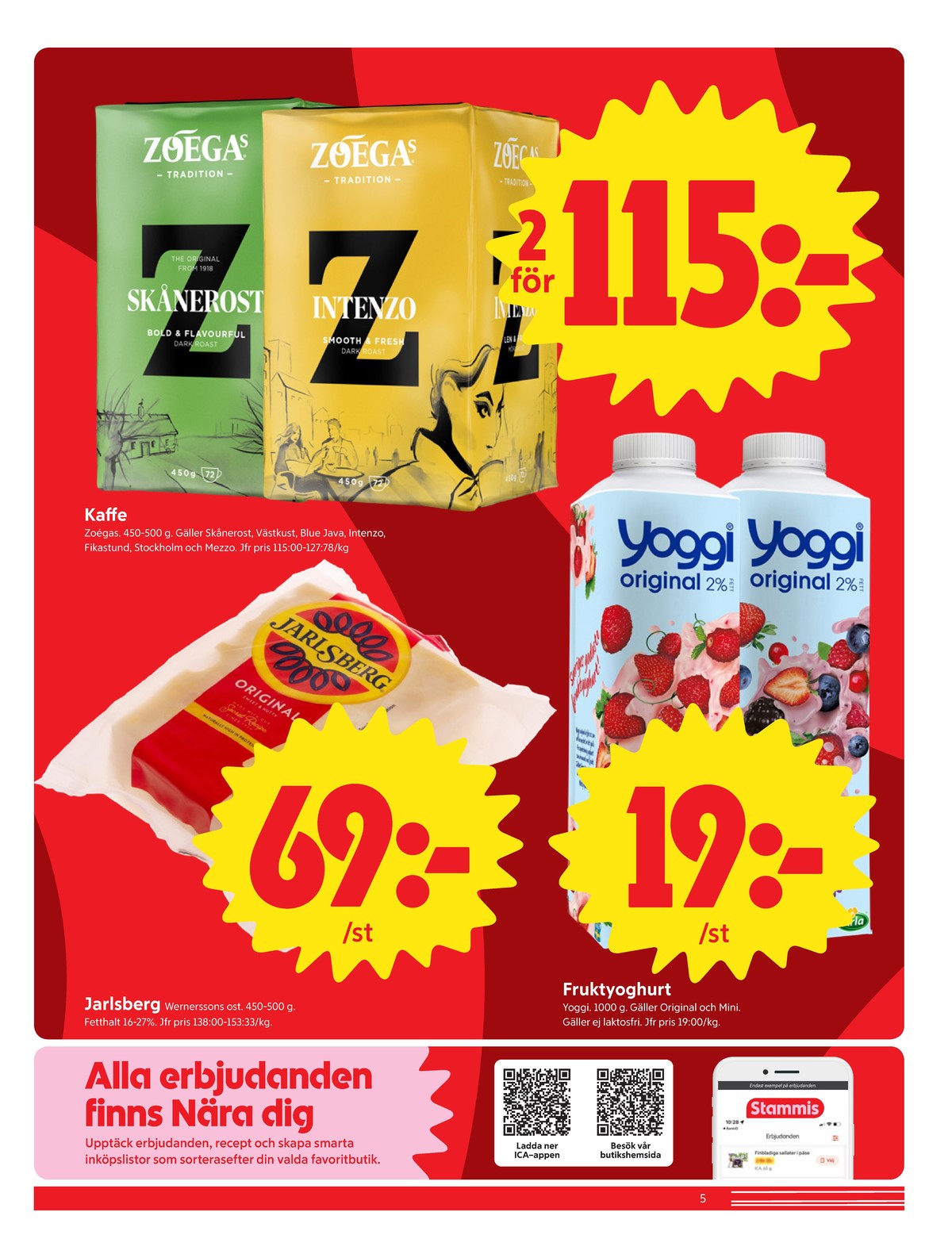 Se ICA Nära reklamblad för vecka 37 på Kampanjveckan.se. Se bra erbjudanden på många varor, t.ex. yoghurt yoggi eller jarlsberg wernerssons. Läs reklambladet här! Sida 5
