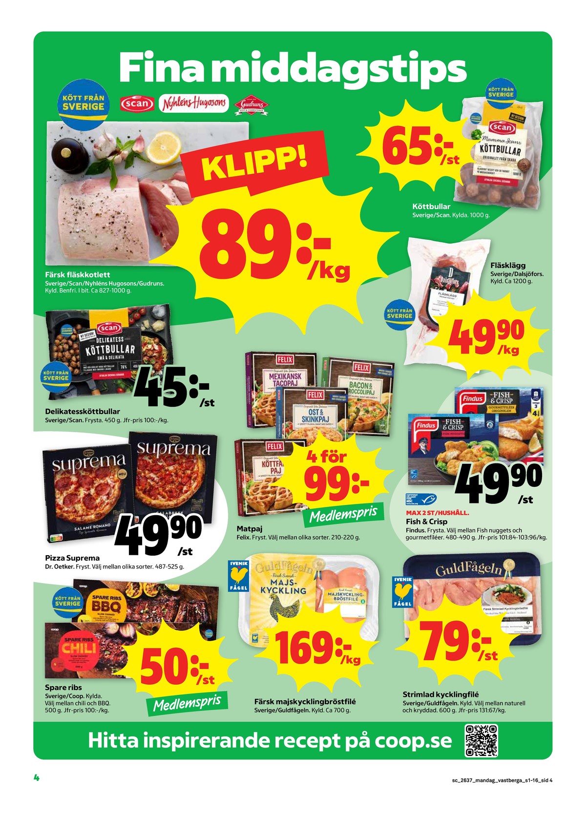 Se Stora Coop reklamblad för vecka 37 på Kampanjveckan.se. Se bra erbjudanden på många varor, t.ex. kotlett scan eller kotlett nyhlens hugosons. Läs reklambladet här! Sida 4
