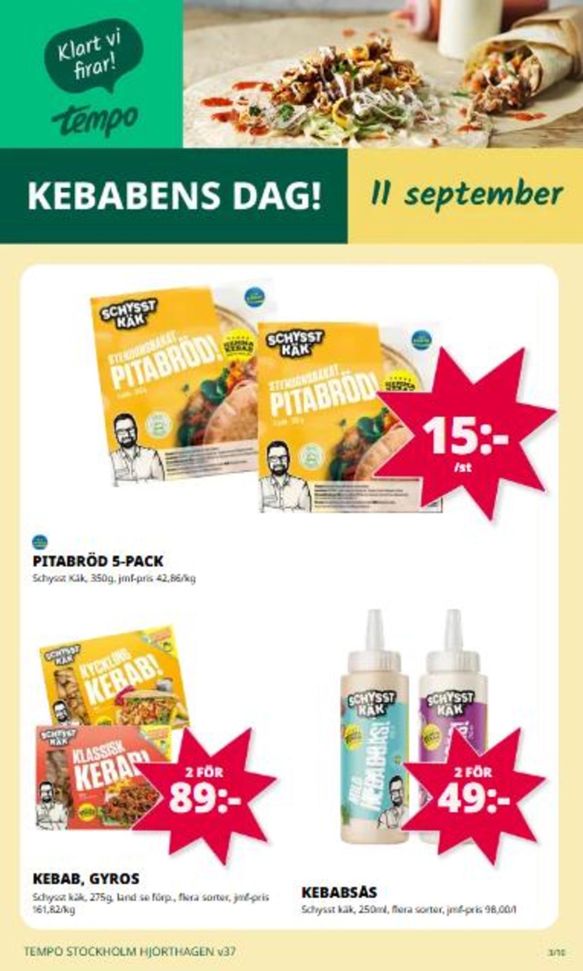 Se Tempo reklamblad för vecka 37 på Kampanjveckan.se. Se bra erbjudanden på många varor, t.ex. kebabsås mild schysst käk eller kebab schysst käk. Läs reklambladet här! Sida 3
