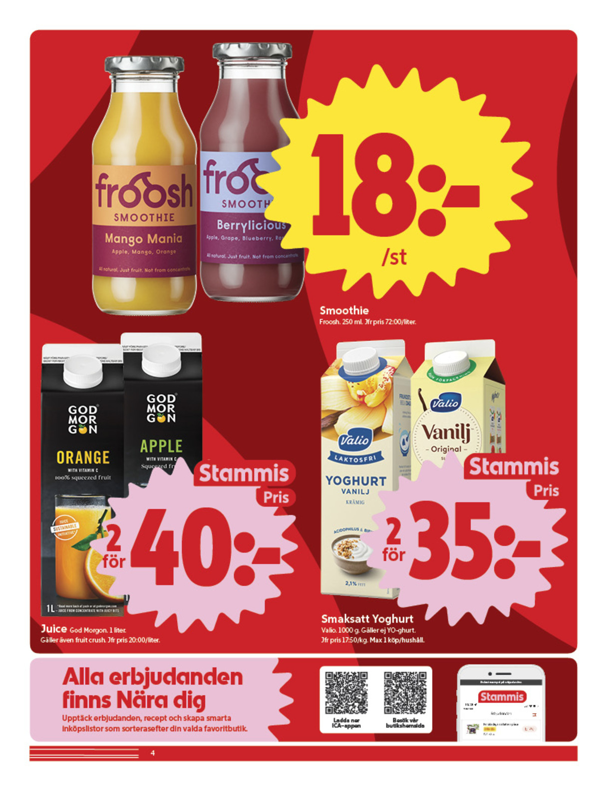 Se ICA Nära reklamblad för vecka 38 på Kampanjveckan.se. Se bra erbjudanden på många varor, t.ex. yoghurt valio eller mango mania smoothie froosh. Läs reklambladet här! Sida 4
