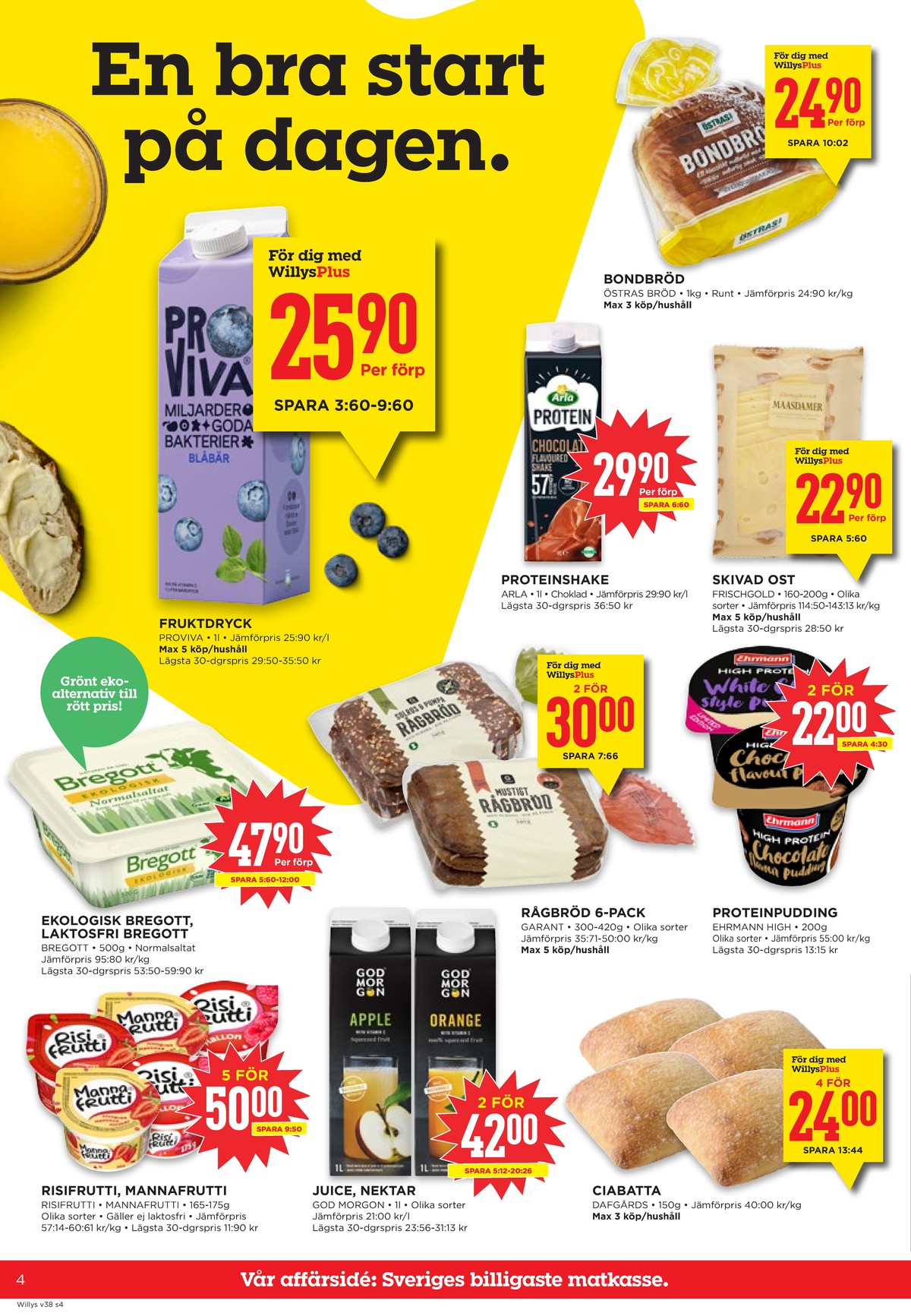 Se WILLY:S reklamblad för vecka 38 på Kampanjveckan.se. Se bra erbjudanden på många varor, t.ex. blåbär fruktdryck proviva eller bröd bondbröd. Läs reklambladet här! Sida 4
